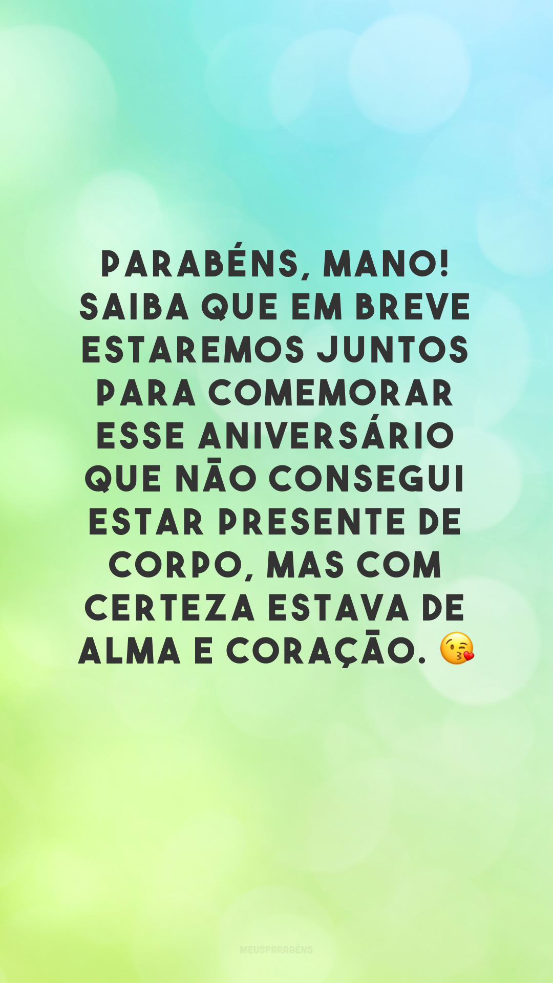 Parabéns, mano! Saiba que em breve estaremos juntos para comemorar esse aniversário que não consegui estar presente de corpo, mas com certeza estava de alma e coração. 😘