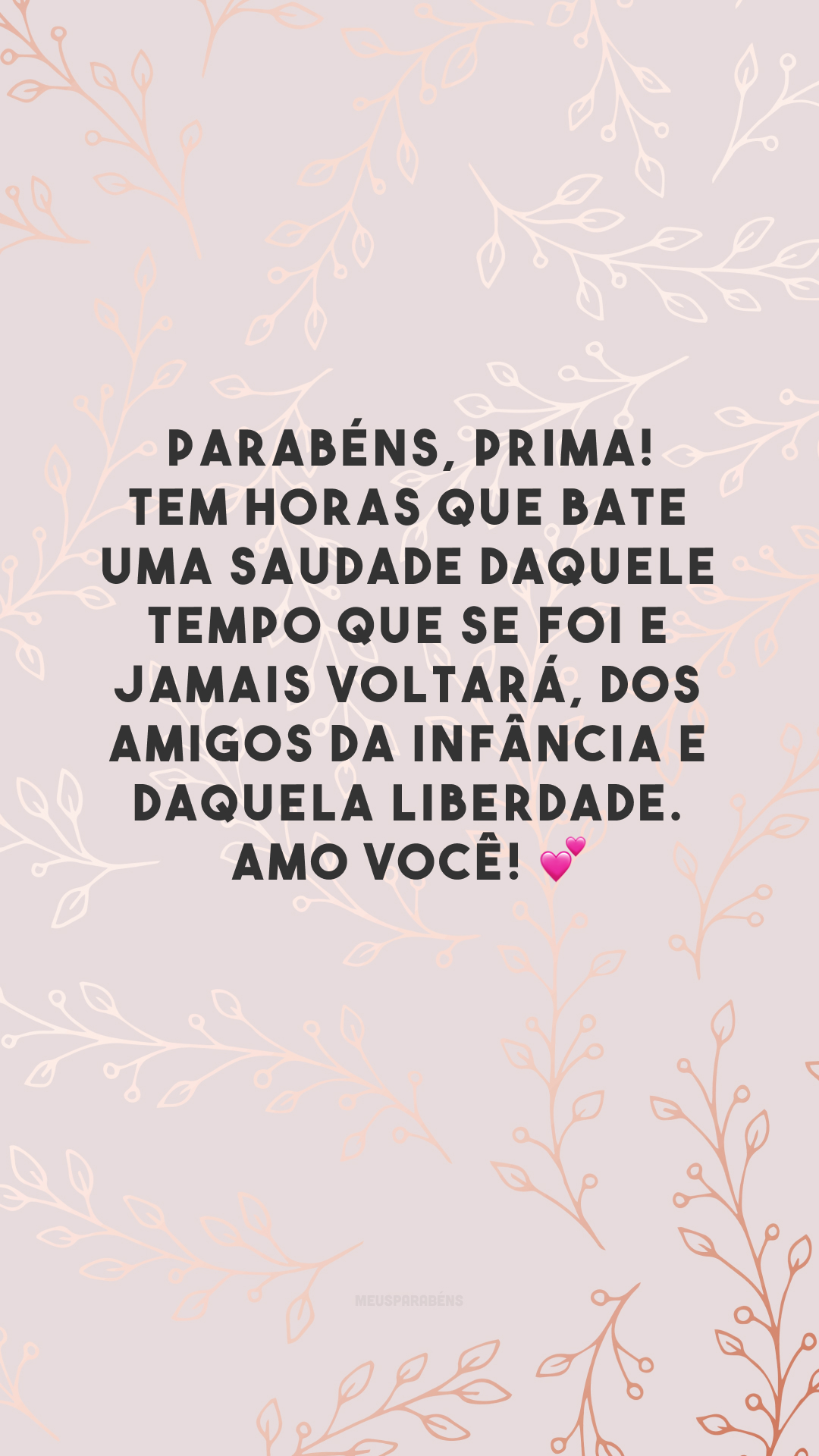 Parabéns, prima! Tem horas que bate uma saudade daquele tempo que se foi e jamais voltará, dos amigos da infância e daquela liberdade. Amo você! 💕