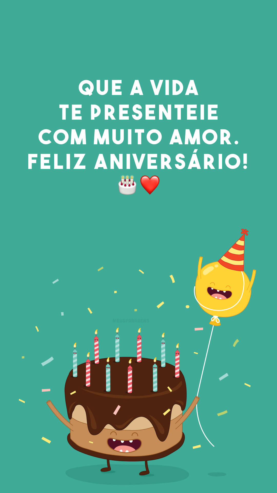 Que a vida te presenteie com muito amor. Feliz aniversário! 🎂❤