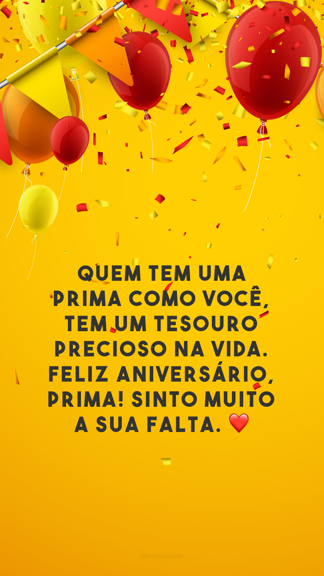 Quem tem uma prima como você, tem um tesouro precioso na vida. Feliz aniversário, prima! Sinto muito a sua falta. ❤