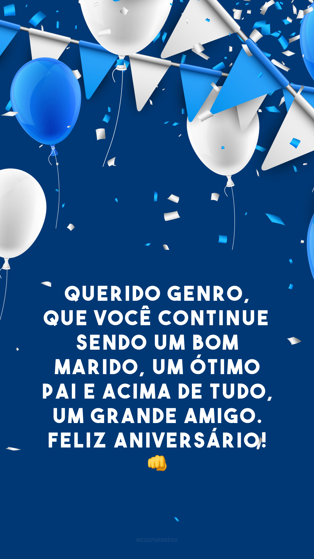 Querido genro, que você continue sendo um bom marido, um ótimo pai e acima de tudo, um grande amigo. Feliz aniversário! 👊