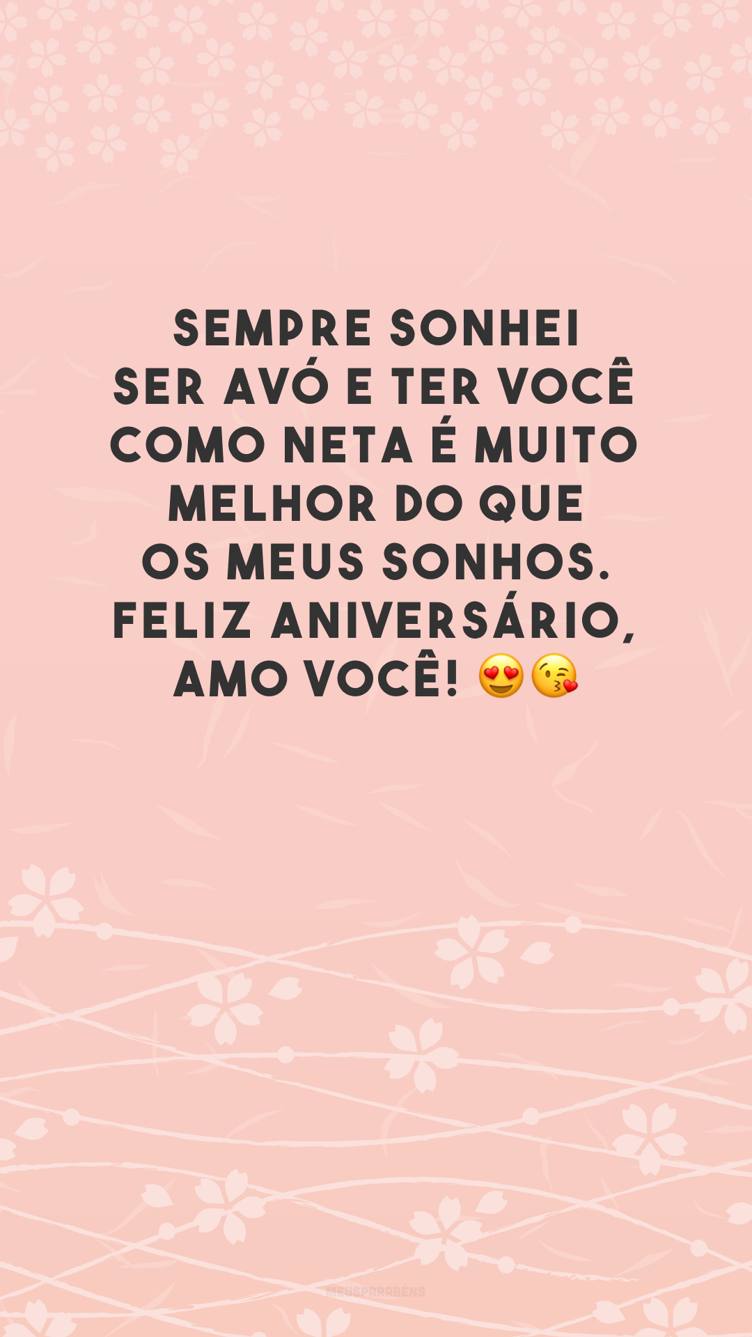 Sempre sonhei ser avó e ter você como neta é muito melhor do que os meus sonhos. Feliz aniversário, amo você! 😍😘