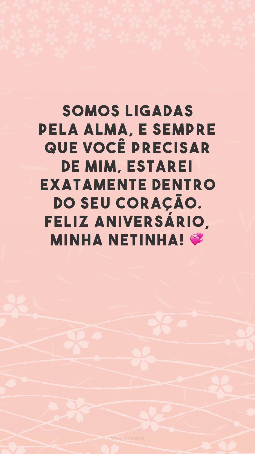 Somos ligadas pela alma, e sempre que você precisar de mim, estarei exatamente dentro do seu coração. Feliz aniversário, minha netinha! 💞