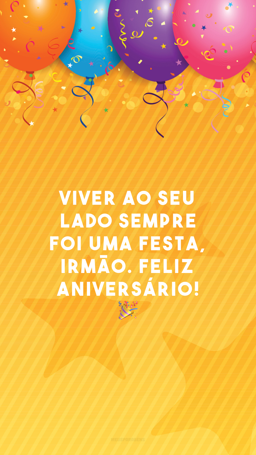 Viver ao seu lado sempre foi uma festa, irmão. Feliz aniversário! 🎉