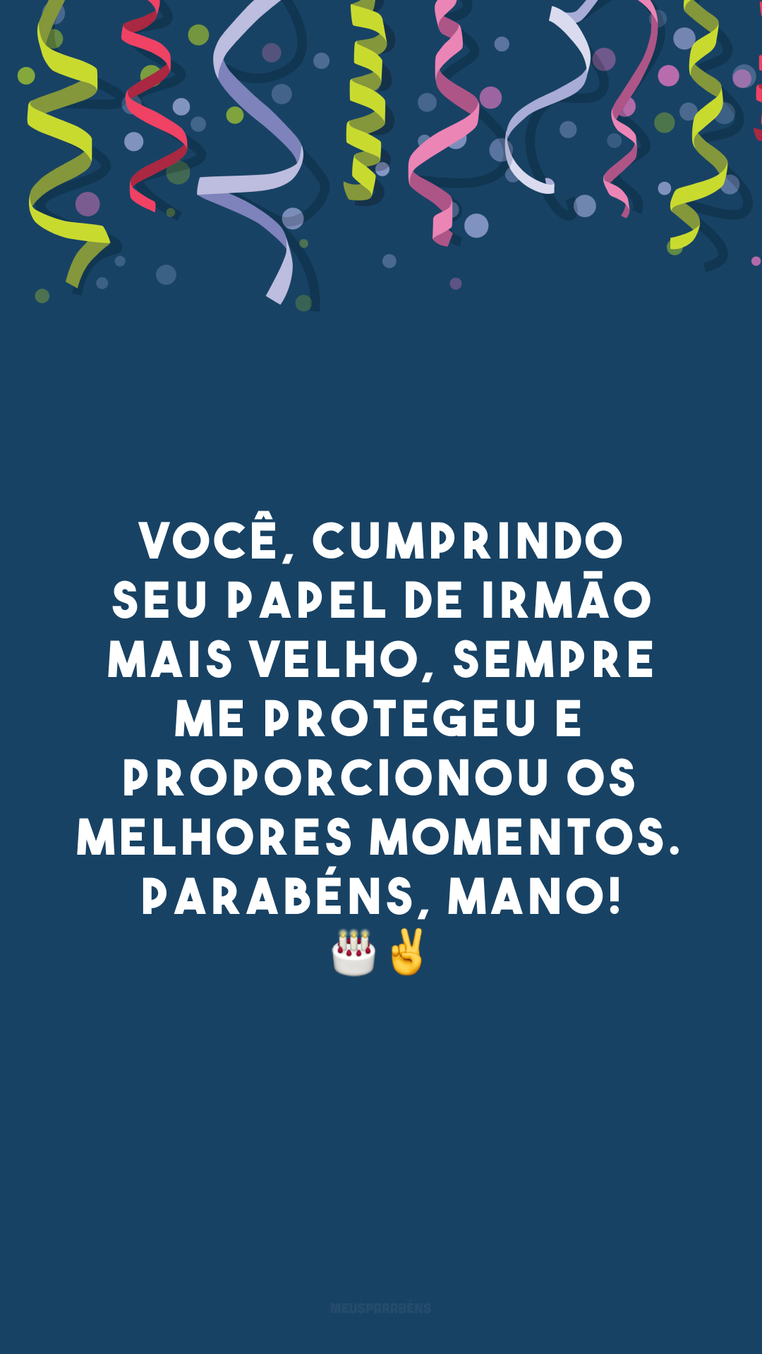 Você, cumprindo seu papel de irmão mais velho, sempre me protegeu e proporcionou os melhores momentos. Parabéns, mano! 🎂✌