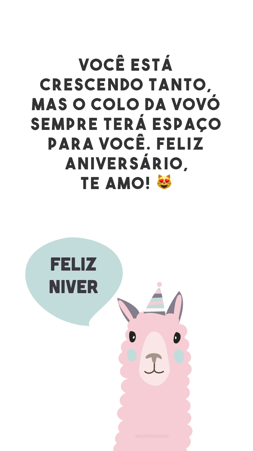 Você está crescendo tanto, mas o colo da vovó sempre terá espaço para você. Feliz aniversário, te amo! 😻