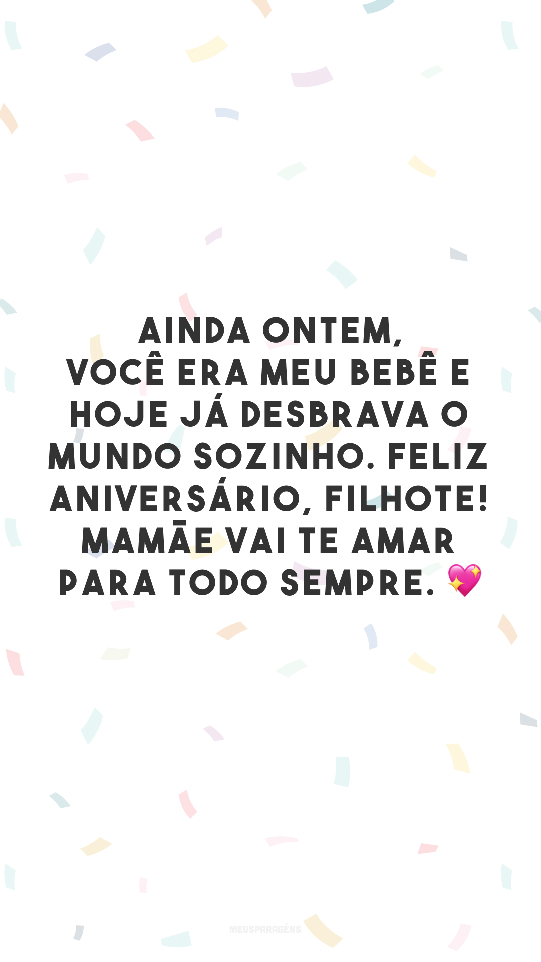 Ainda ontem, você era meu bebê e hoje já desbrava o mundo sozinho. Feliz aniversário, filhote! Mamãe vai te amar para todo sempre. 💖