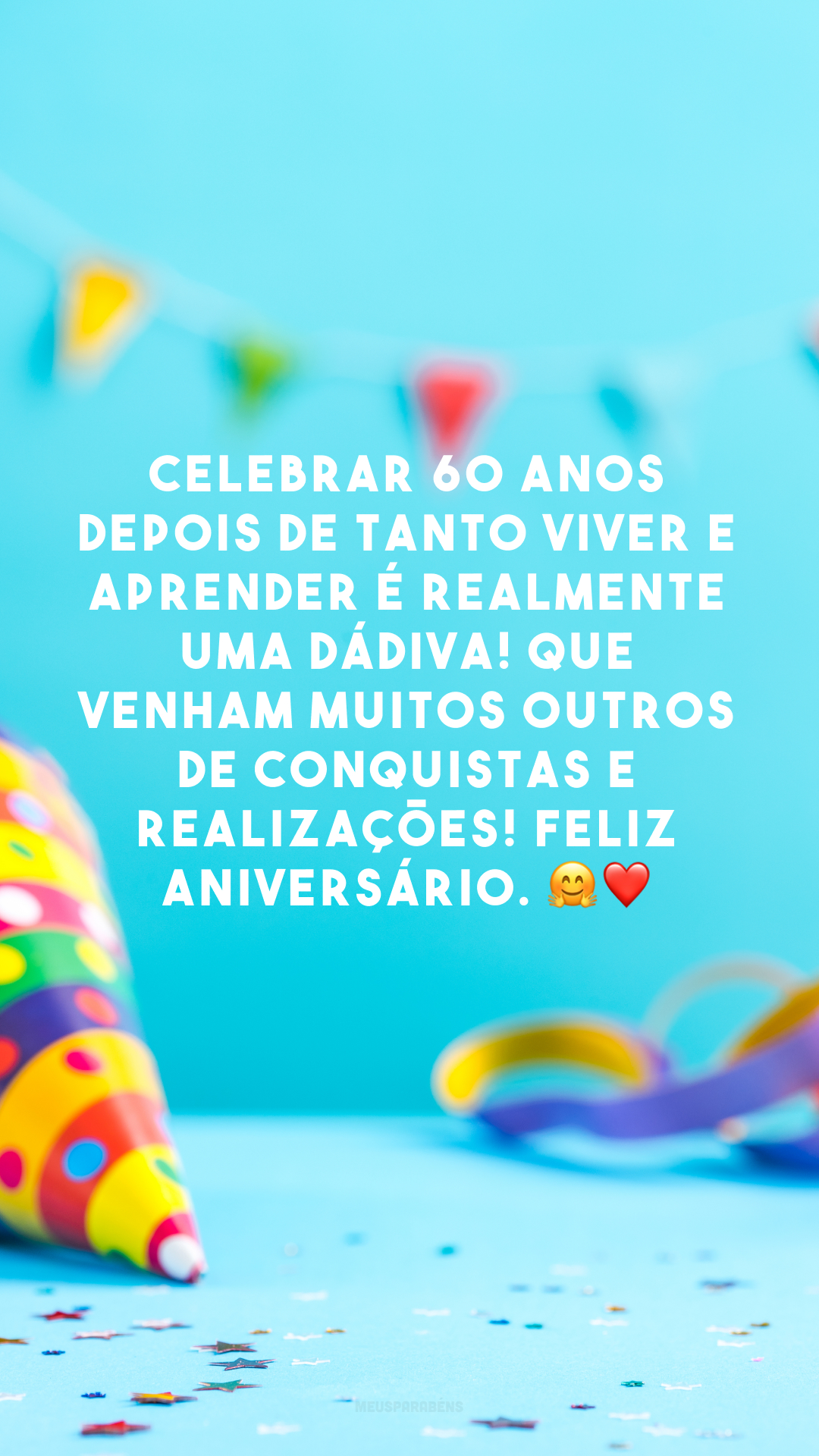 Celebrar 60 anos depois de tanto viver e aprender é realmente uma dádiva! Que venham muitos outros de conquistas e realizações! Feliz aniversário. 🤗❤️