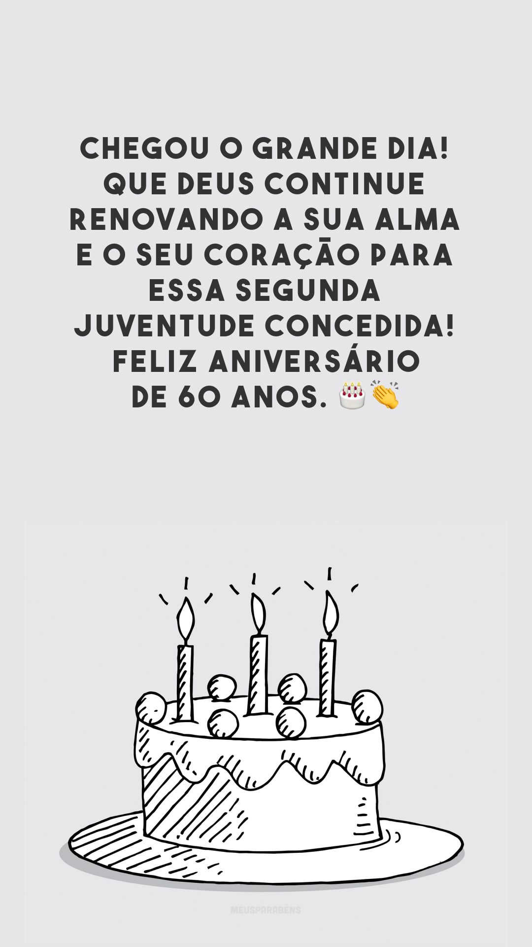 Chegou o grande dia! Que Deus continue renovando a sua alma e o seu coração para essa segunda juventude concedida! Feliz aniversário de 60 anos. 🎂👏