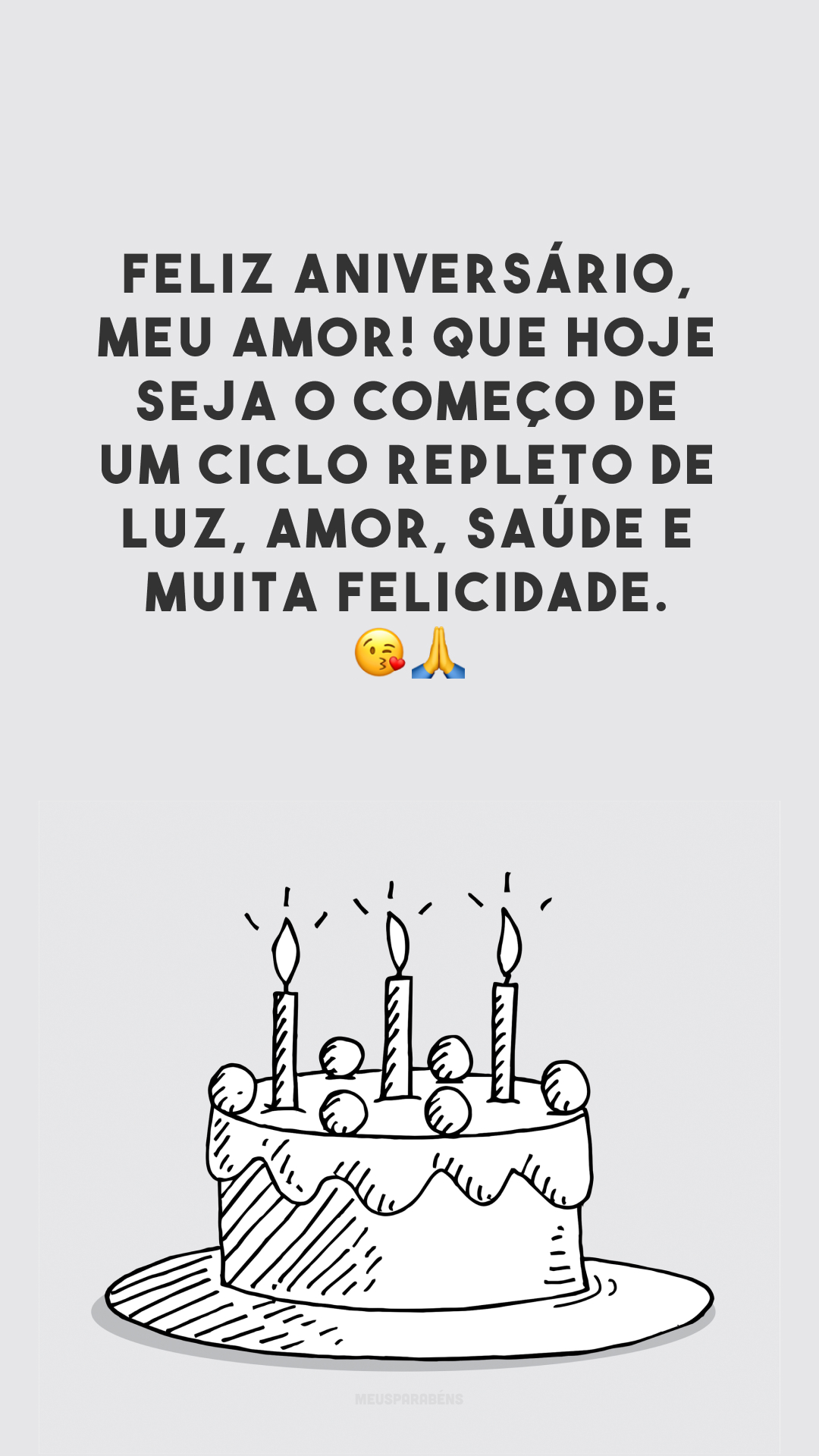 Feliz aniversário, meu amor! Que hoje seja o começo de um ciclo repleto de luz, amor, saúde e muita felicidade. 😘🙏