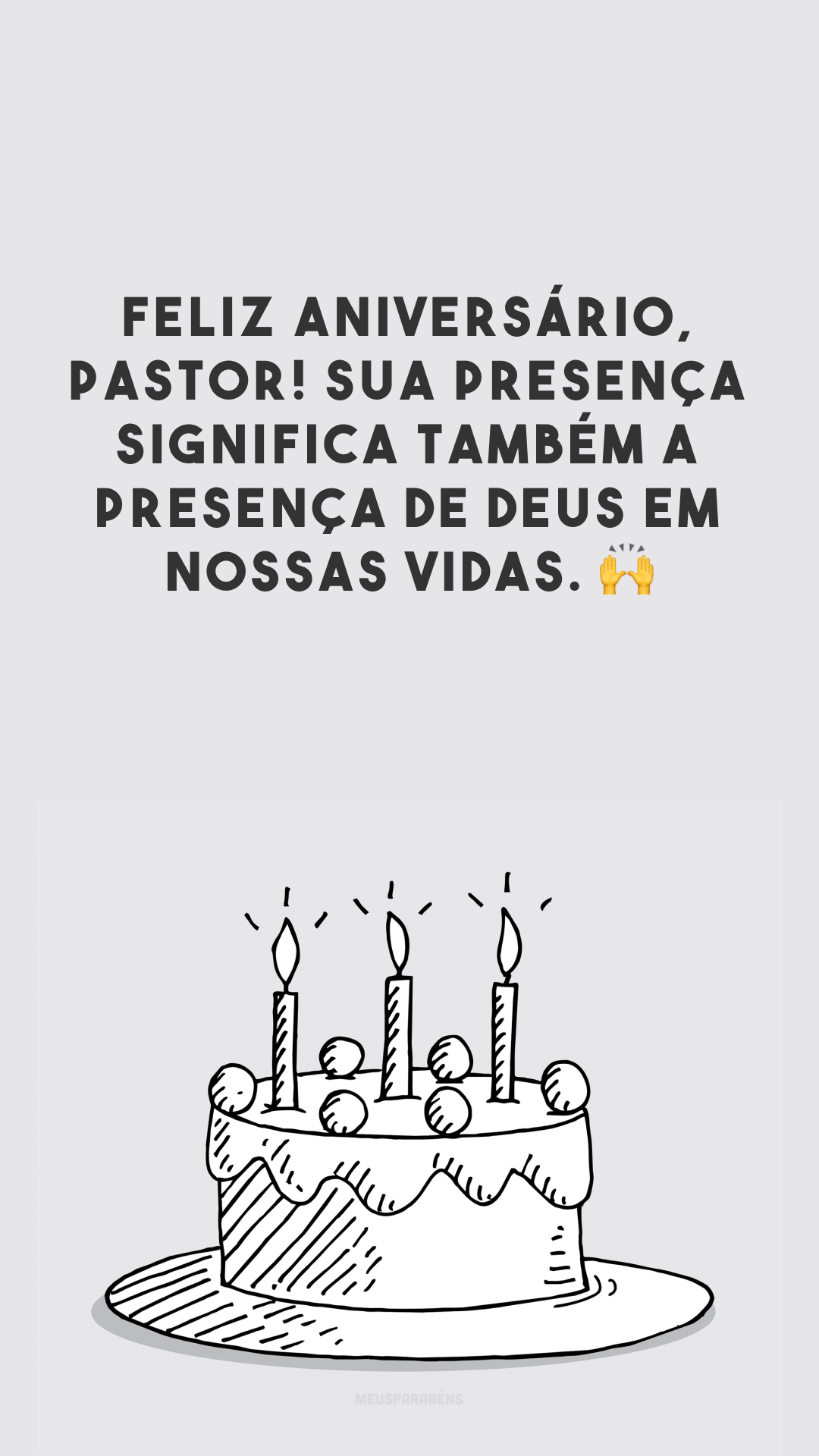 Feliz aniversário, pastor! Sua presença significa também a presença de Deus em nossas vidas. 🙌