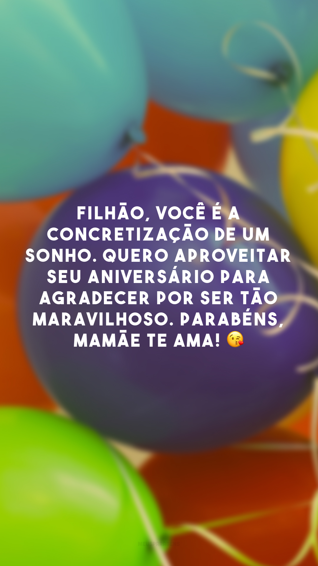 Filhão, você é a concretização de um sonho. Quero aproveitar seu aniversário para agradecer por ser tão maravilhoso. Parabéns, mamãe te ama! 😘