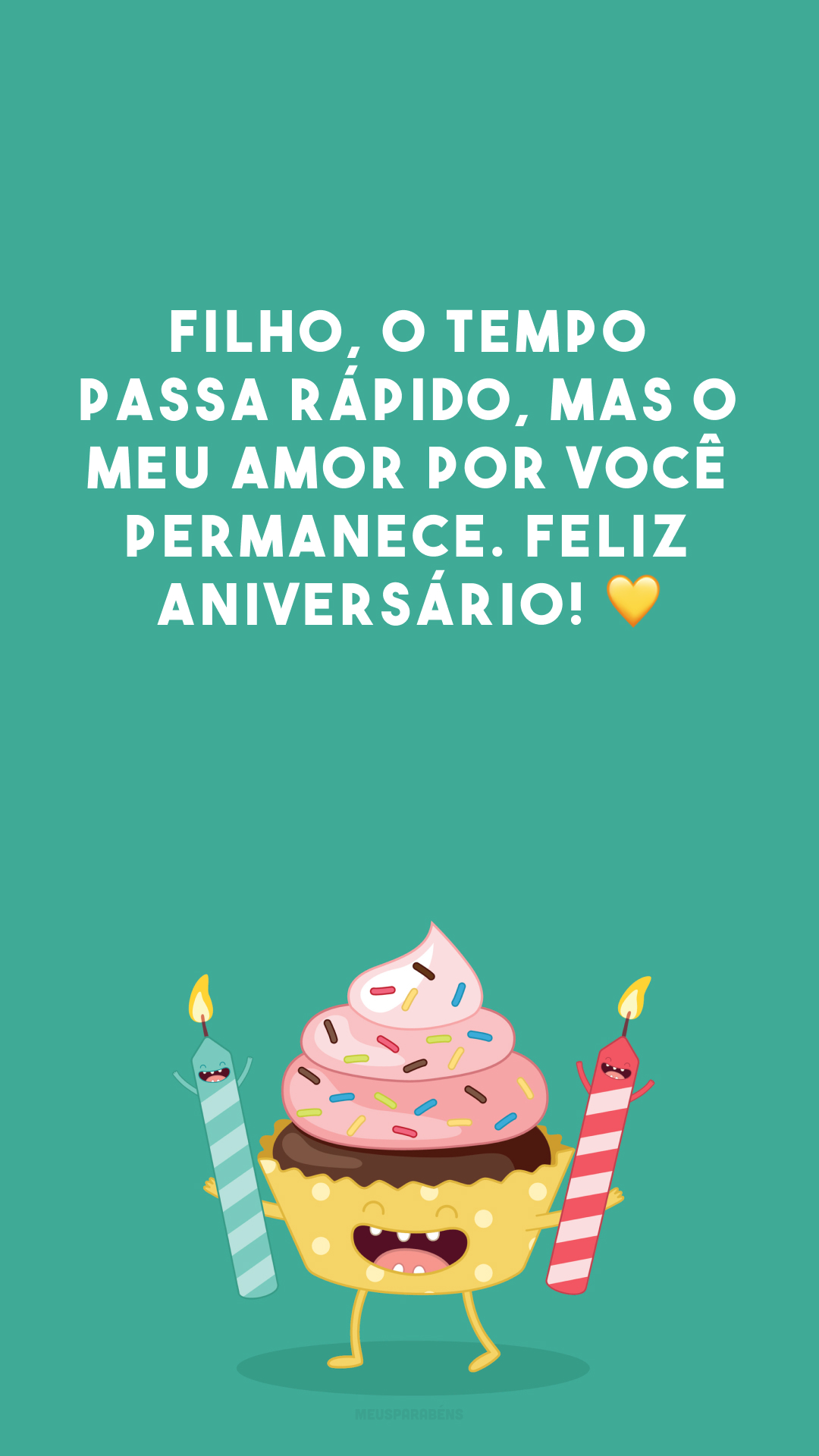 Filho, o tempo passa rápido, mas o meu amor por você permanece. Feliz aniversário! 💛