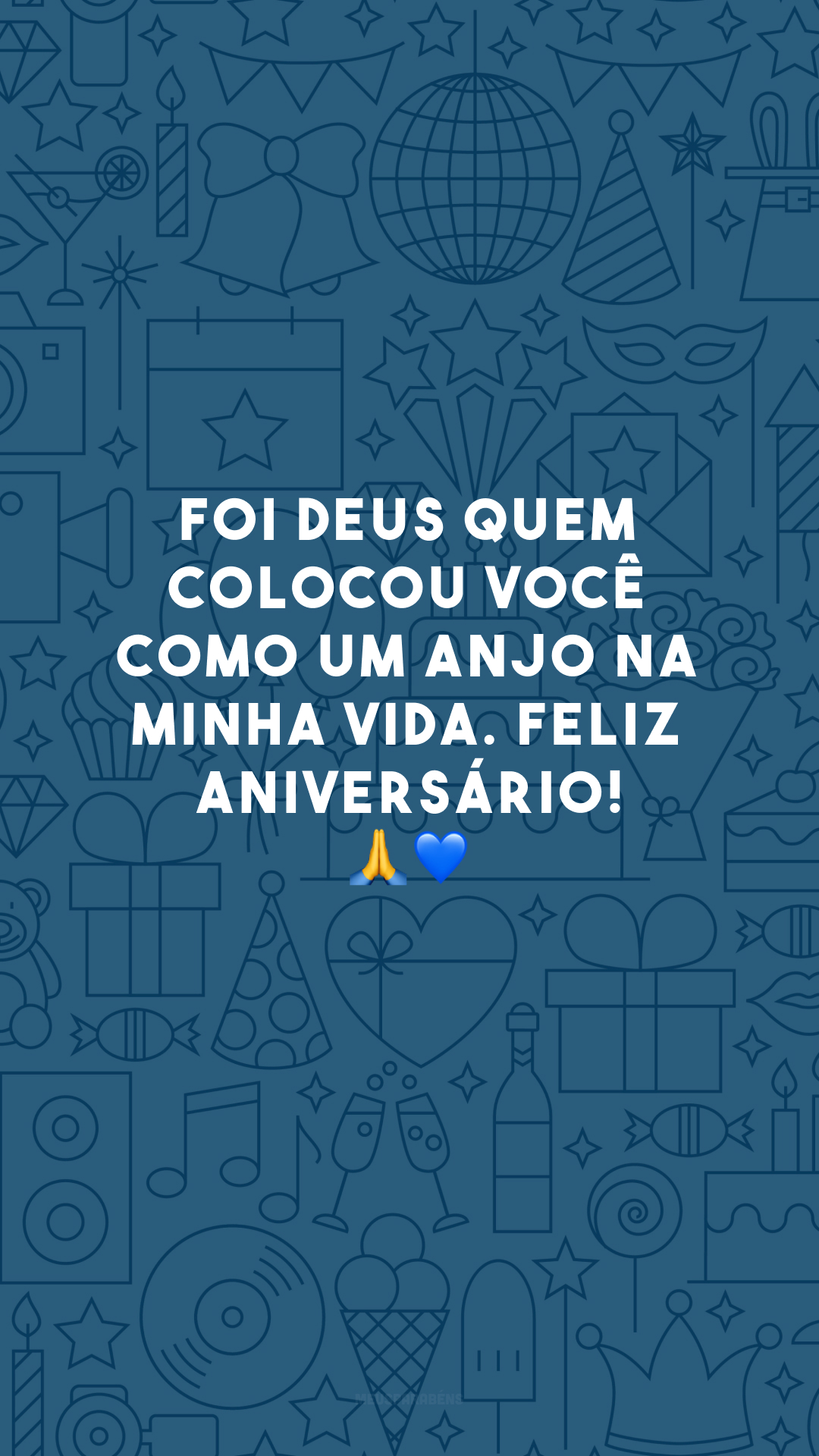 Foi Deus quem colocou você como um anjo na minha vida. Feliz aniversário! 🙏💙