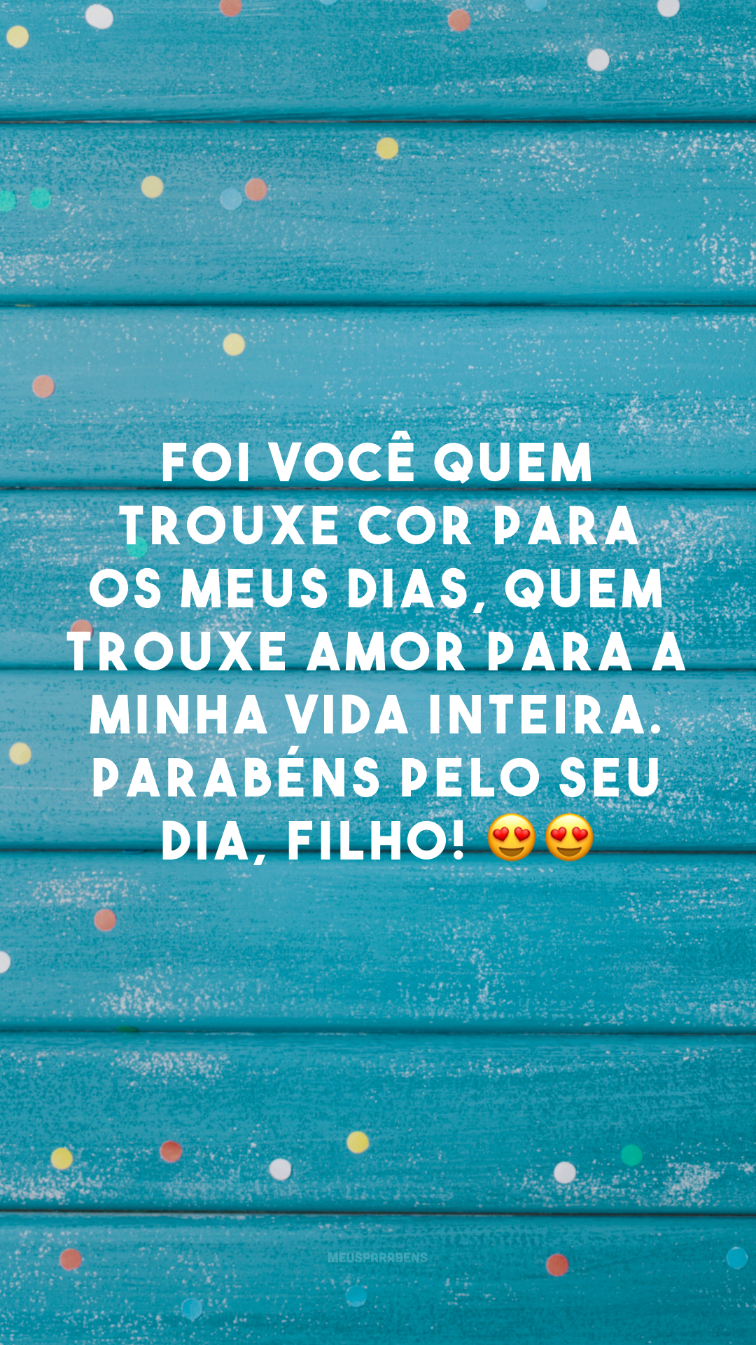 Foi você quem trouxe cor para os meus dias, quem trouxe amor para a minha vida inteira. Parabéns pelo seu dia, filho! 😍😍