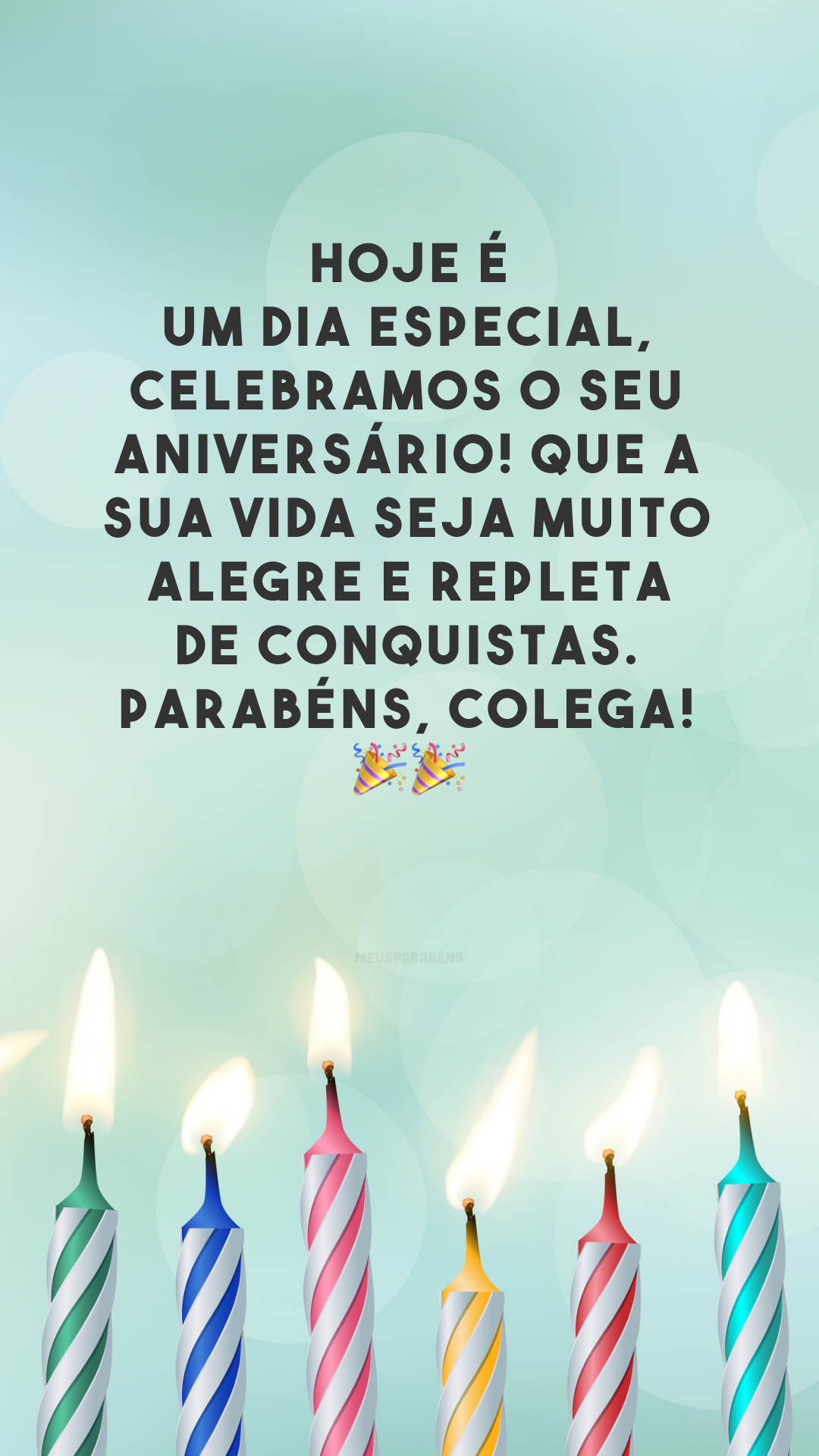 Hoje é um dia especial, celebramos o seu aniversário! Que a sua vida seja muito alegre e repleta de conquistas. Parabéns, colega! 🎉🎉