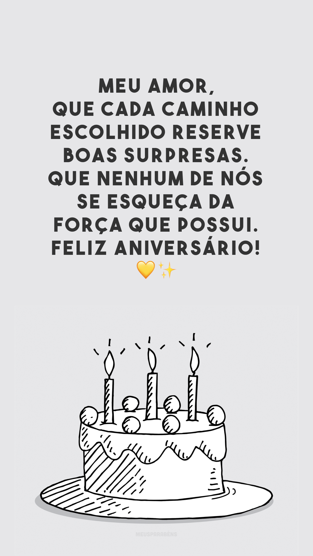 Meu amor, que cada caminho escolhido reserve boas surpresas. Que nenhum de nós se esqueça da força que possui. Feliz aniversário! 💛✨