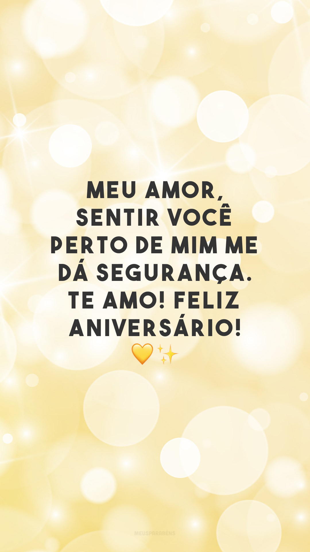 Meu amor, sentir você perto de mim me dá segurança. Te amo! Feliz aniversário! 💛✨