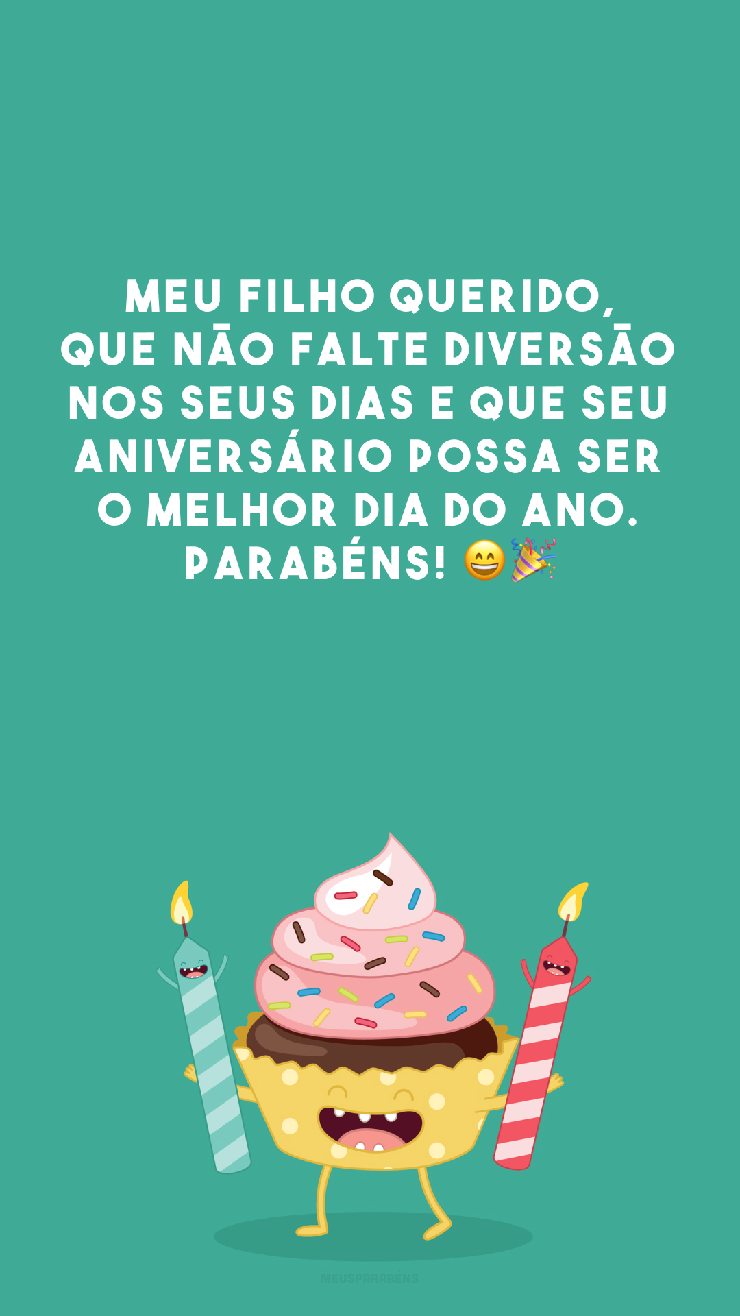 Meu filho querido, que não falte diversão nos seus dias e que seu aniversário possa ser o melhor dia do ano. Parabéns! 😄🎉