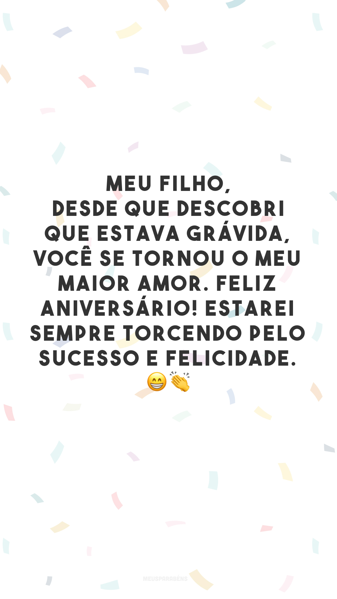 Meu filho, desde que descobri que estava grávida, você se tornou o meu maior amor. Feliz aniversário! Estarei sempre torcendo pelo sucesso e felicidade. 😁👏