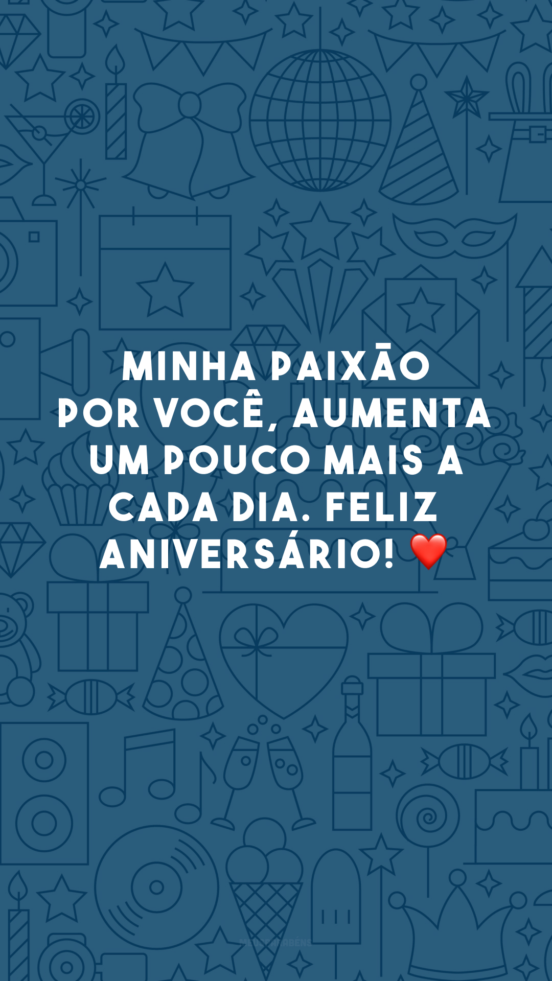 Minha paixão por você, aumenta um pouco mais a cada dia. Feliz aniversário! ❤️