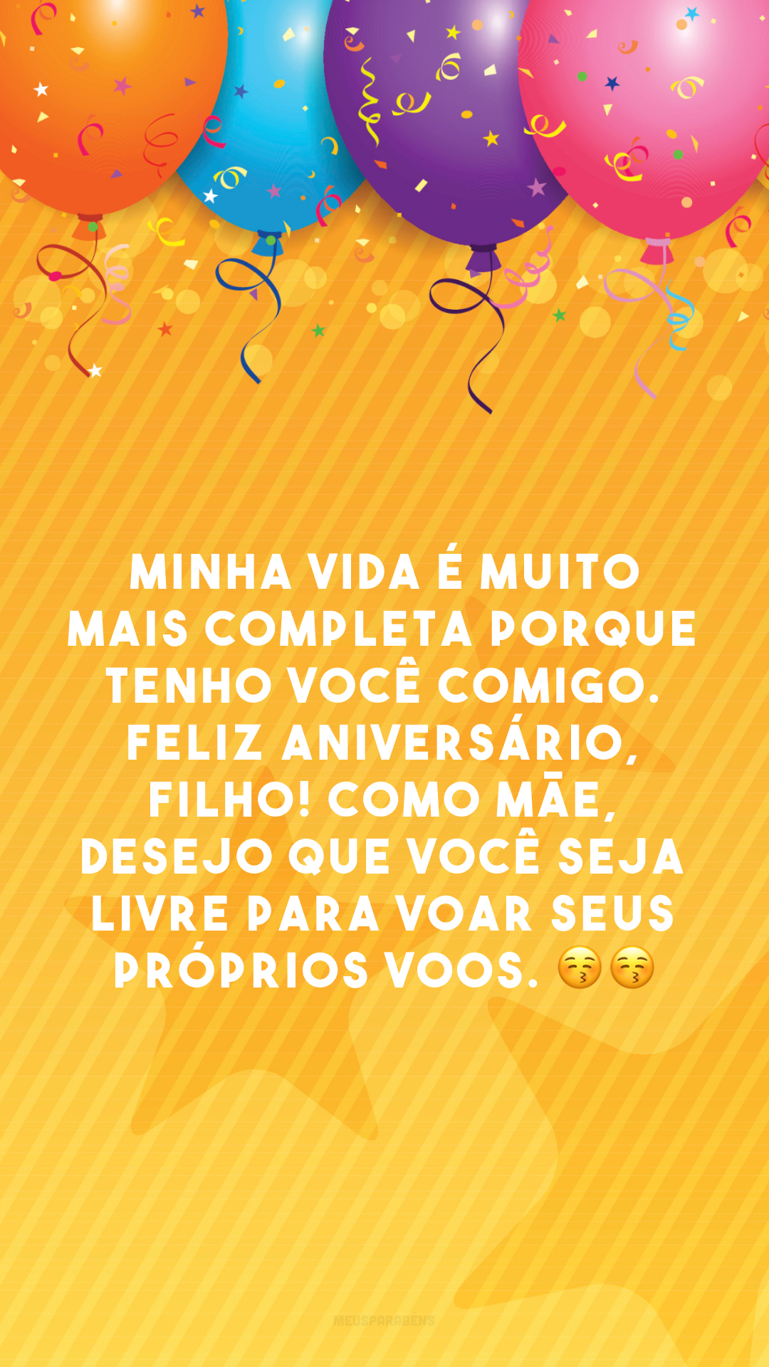 Minha vida é muito mais completa porque tenho você comigo. Feliz aniversário, filho! Como mãe, desejo que você seja livre para voar seus próprios voos. 😚😚