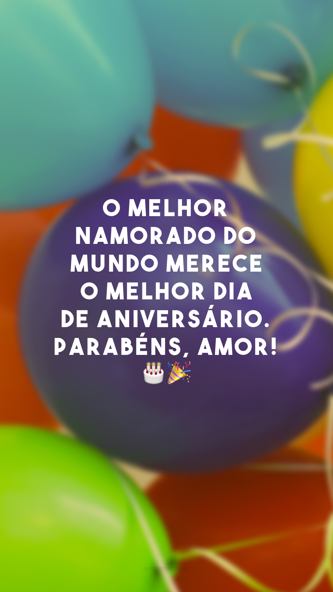 O melhor namorado do mundo merece o melhor dia de aniversário. Parabéns, amor! 🎂🎉