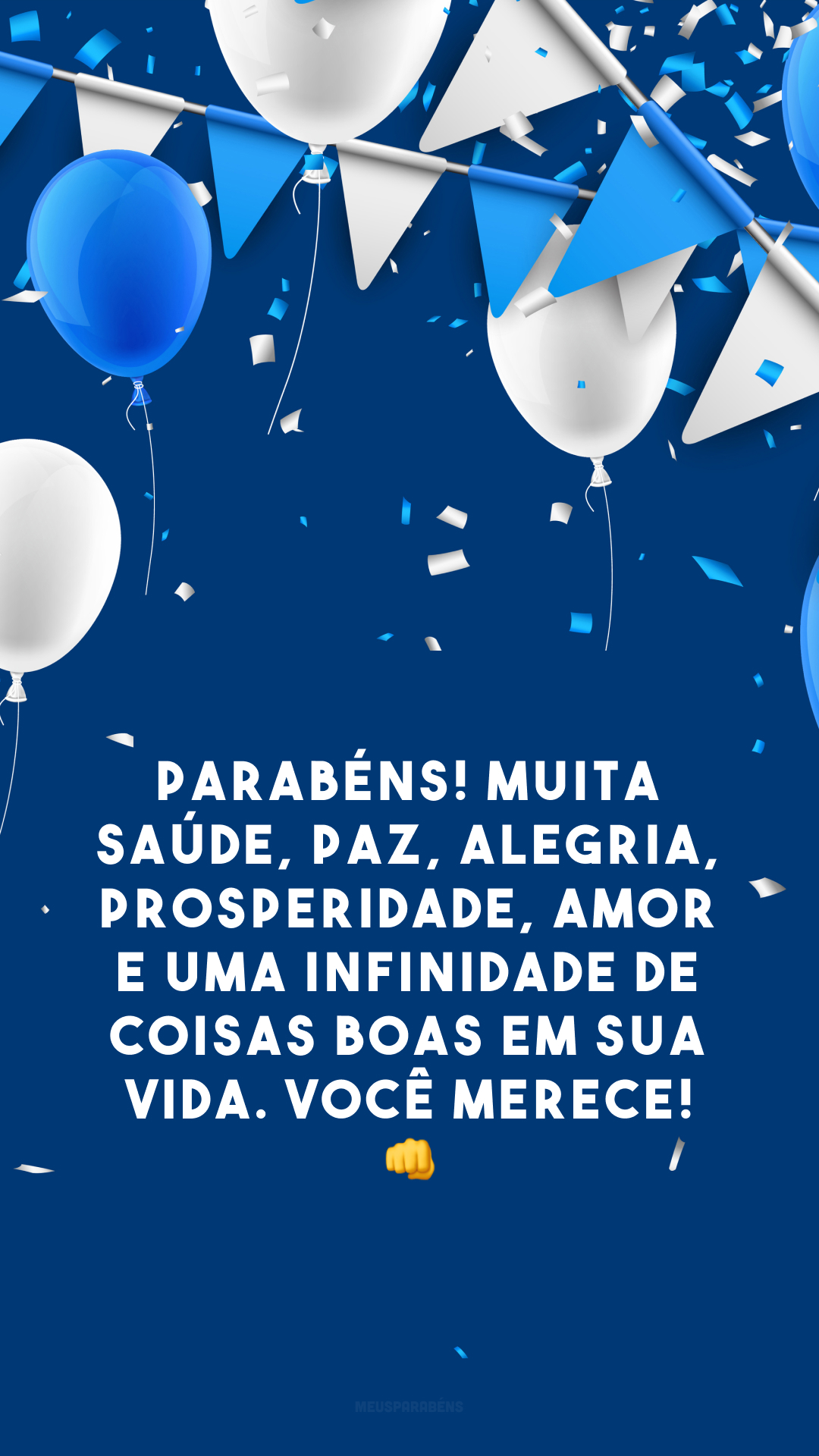 Parabéns! Muita saúde, paz, alegria, prosperidade, amor e uma infinidade de coisas boas em sua vida. Você merece! 👊