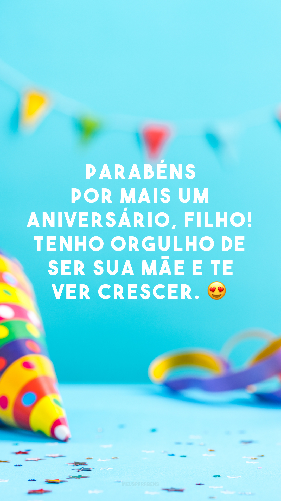 Parabéns por mais um aniversário, filho! Tenho orgulho de ser sua mãe e te ver crescer. 😍