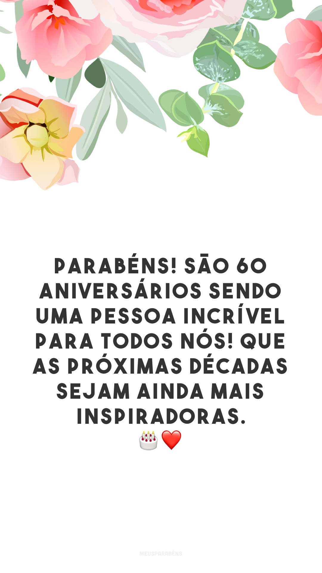 Parabéns! São 60 aniversários sendo uma pessoa incrível para todos nós! Que as próximas décadas sejam ainda mais inspiradoras. 🎂❤️