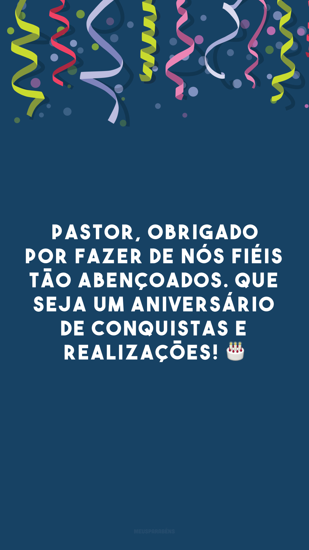 Pastor, obrigado por fazer de nós fiéis tão abençoados. Que seja um aniversário de conquistas e realizações! 🎂