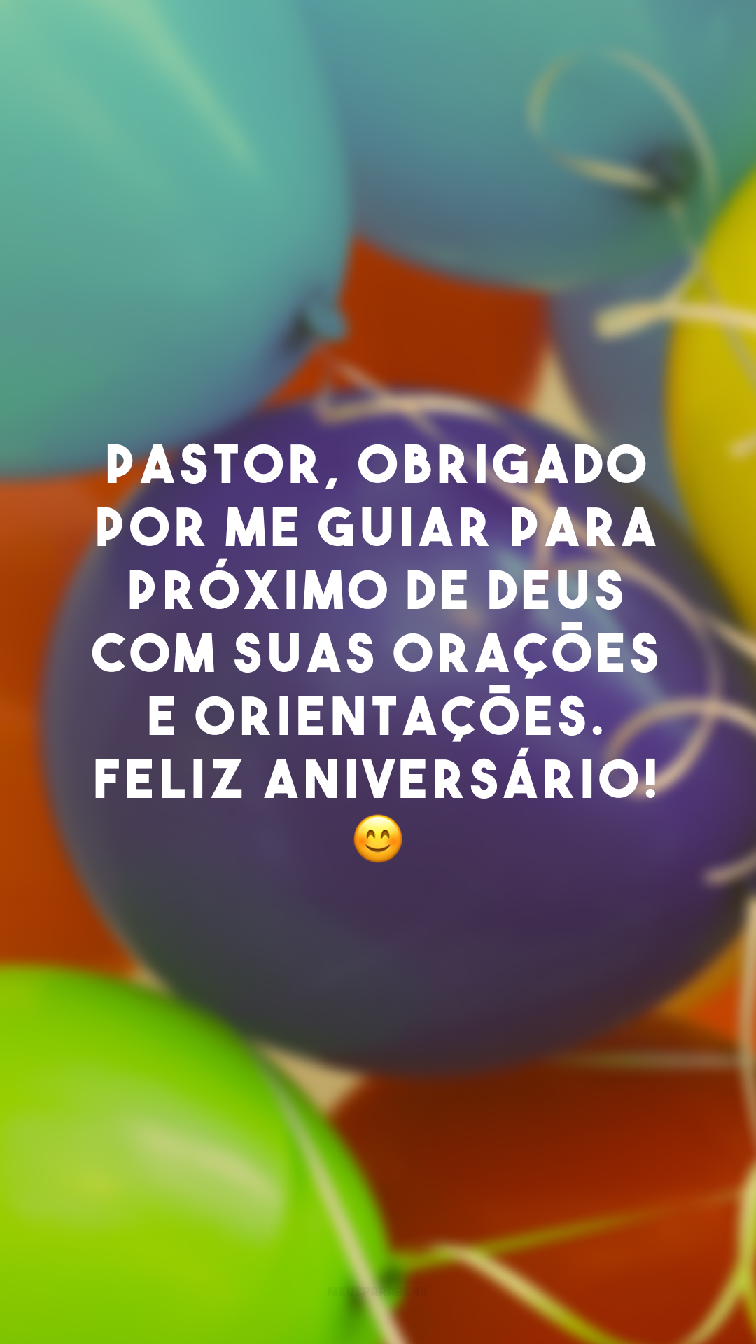 Pastor, obrigado por me guiar para próximo de Deus com suas orações e orientações. Feliz aniversário! 😊