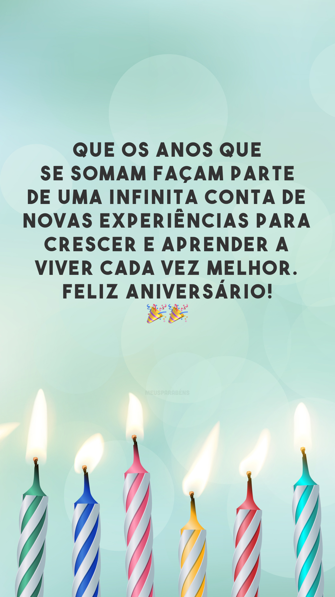 Que os anos que se somam façam parte de uma infinita conta de novas experiências para crescer e aprender a viver cada vez melhor. Feliz aniversário! 🎉🎉