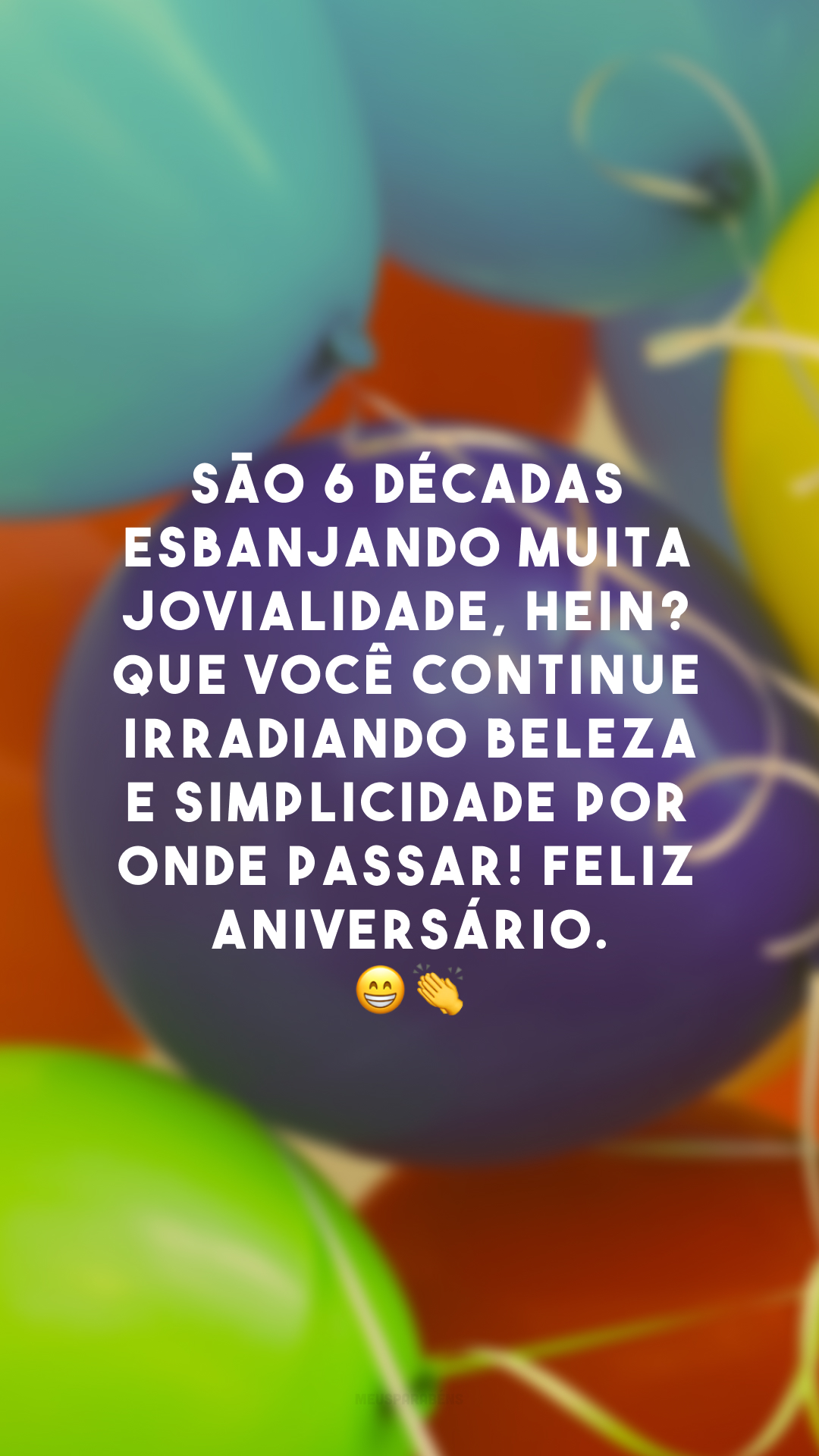 São 6 décadas esbanjando muita jovialidade, hein? Que você continue irradiando beleza e simplicidade por onde passar! Feliz aniversário. 😁👏