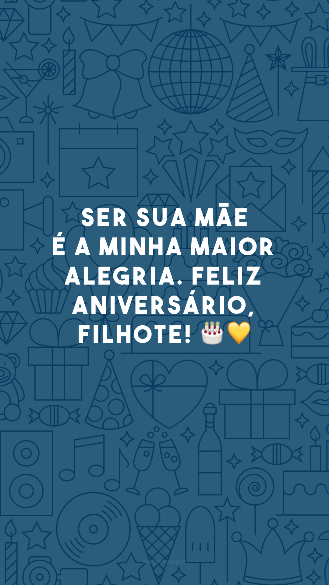 Ser sua mãe é a minha maior alegria. Feliz aniversário, filhote! 🎂💛