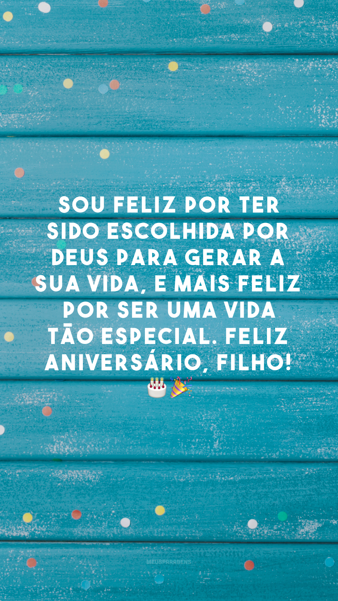 Sou feliz por ter sido escolhida por Deus para gerar a sua vida, e mais feliz por ser uma vida tão especial. Feliz aniversário, filho! 🎂🎉