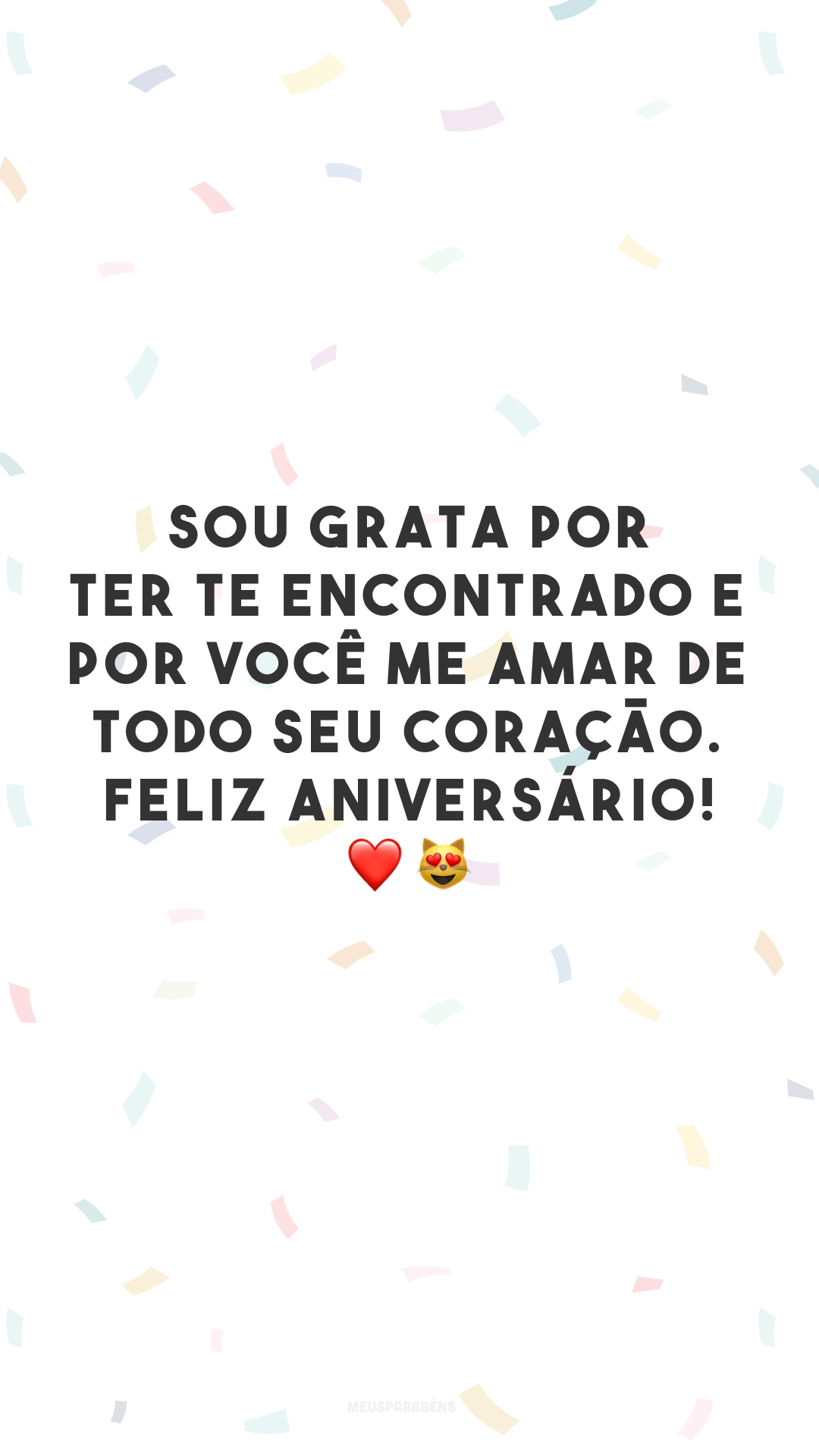 Sou grata por ter te encontrado e por você me amar de todo seu coração. Feliz aniversário! ❤️😻