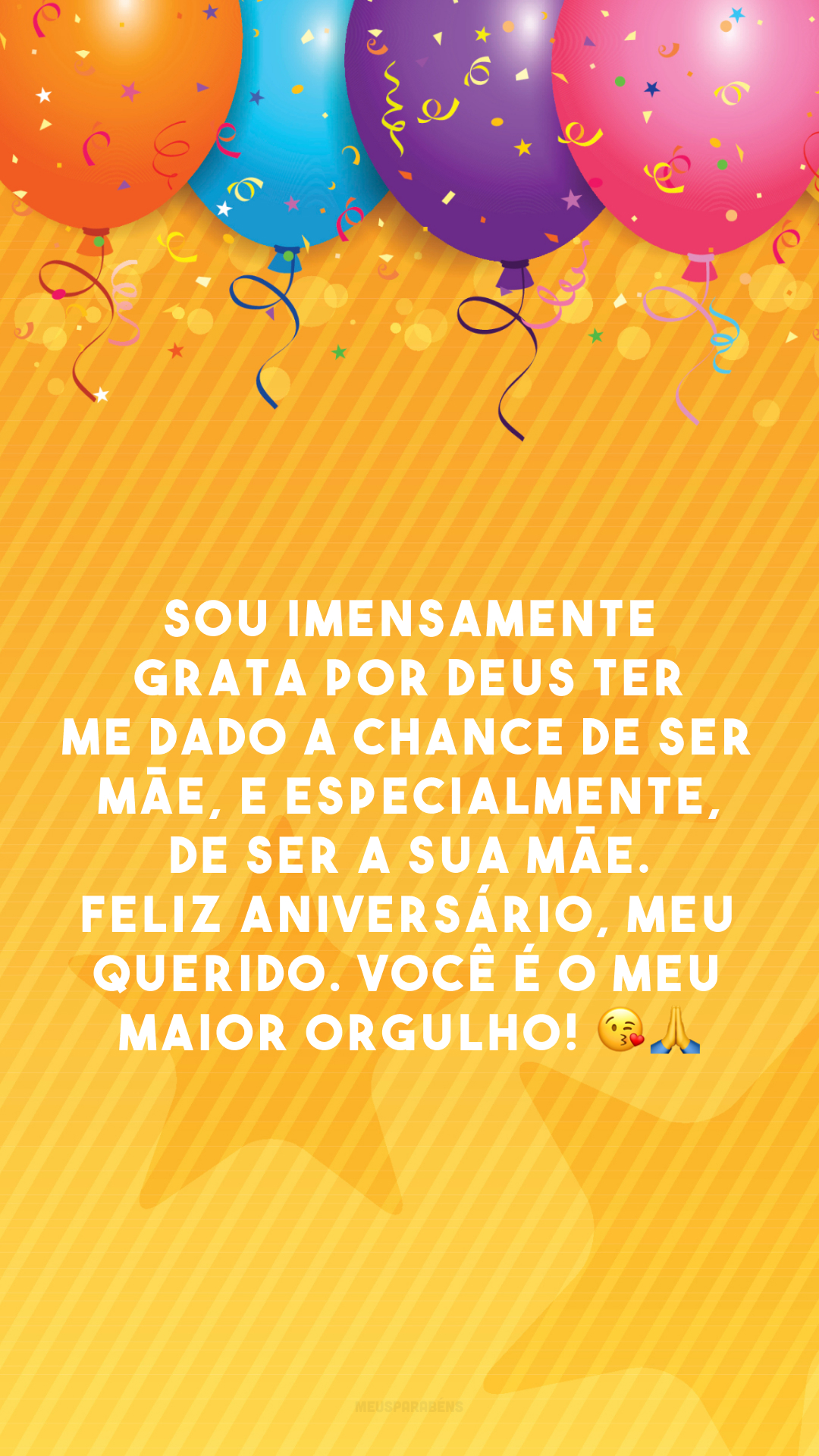 Sou imensamente grata por Deus ter me dado a chance de ser mãe, e especialmente, de ser a sua mãe. Feliz aniversário, meu querido. Você é o meu maior orgulho! 😘🙏