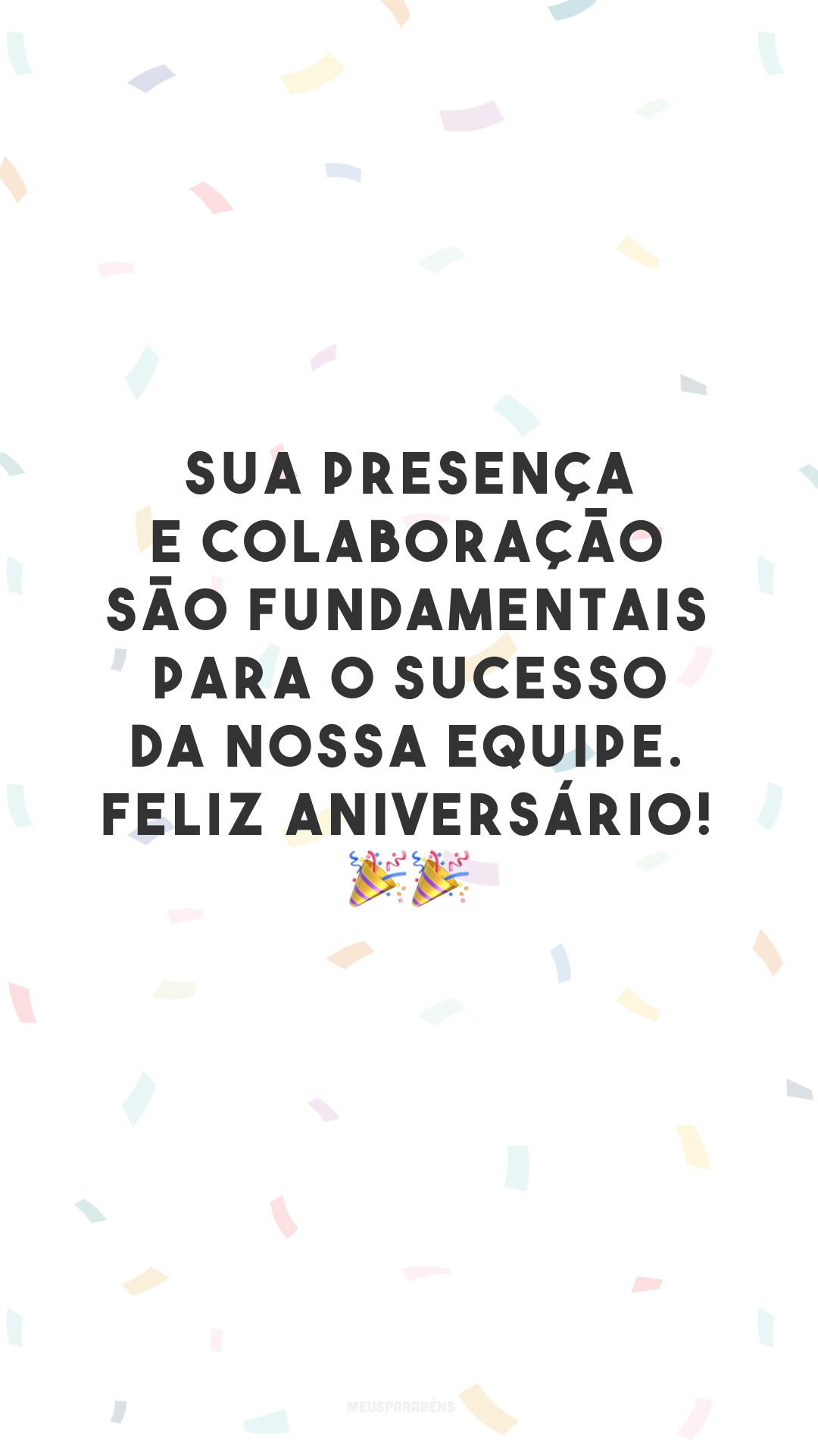 Sua presença e colaboração são fundamentais para o sucesso da nossa equipe. Feliz aniversário! 🎉🎉