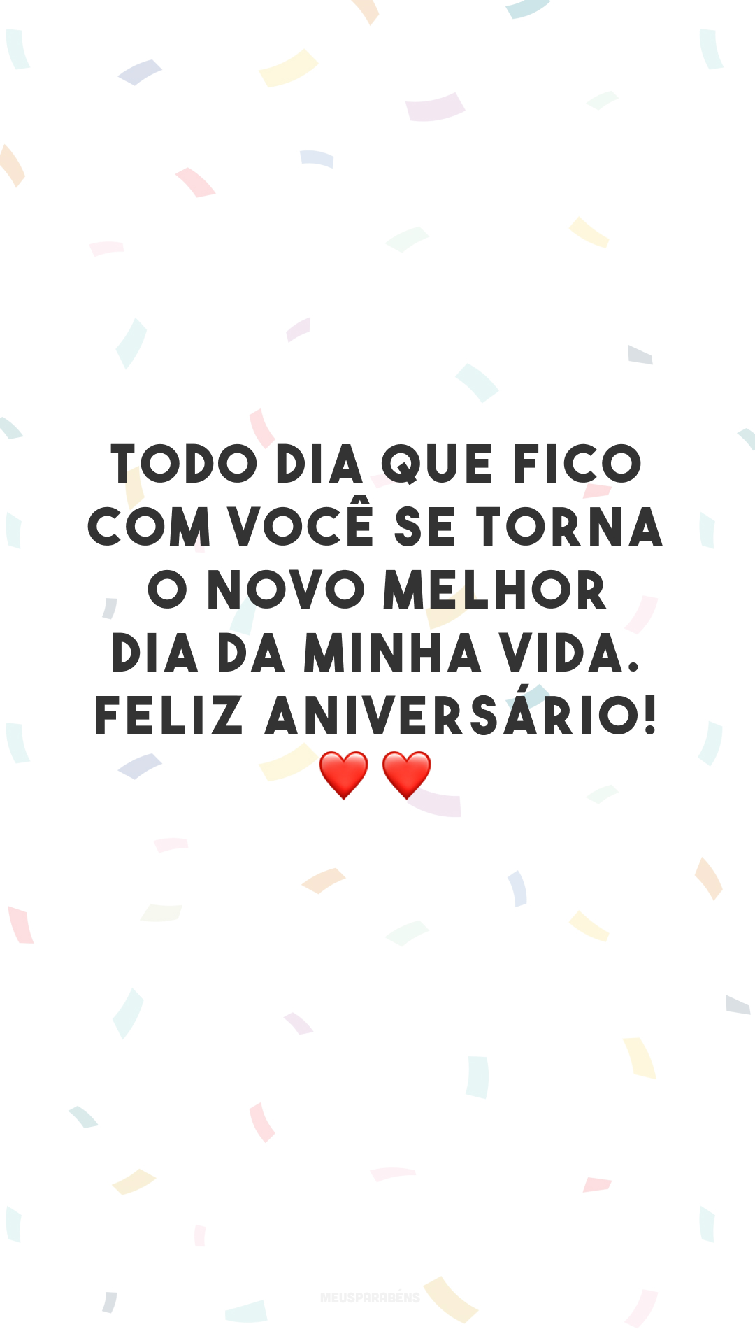 Todo dia que fico com você se torna o novo melhor dia da minha vida. Feliz aniversário! ❤️❤️