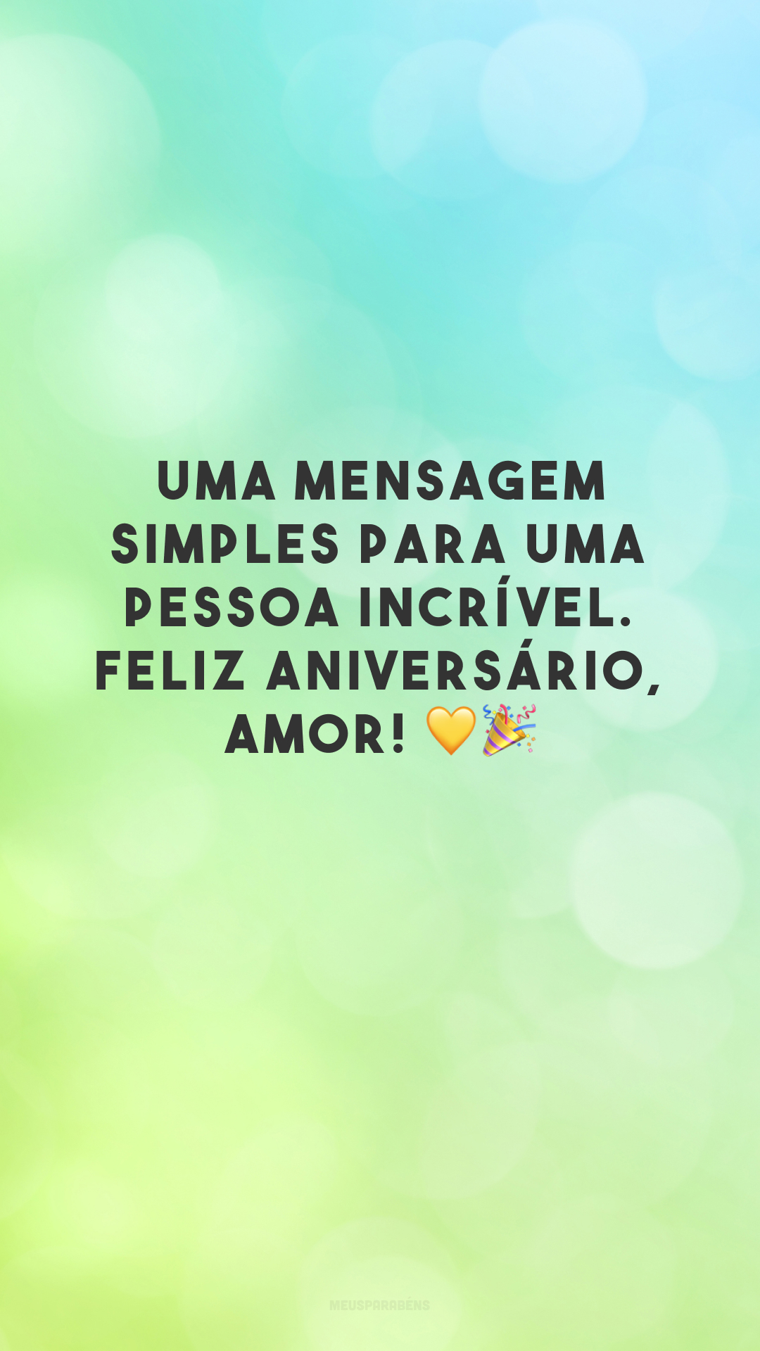 Uma mensagem simples para uma pessoa incrível. Feliz aniversário, amor! 💛🎉