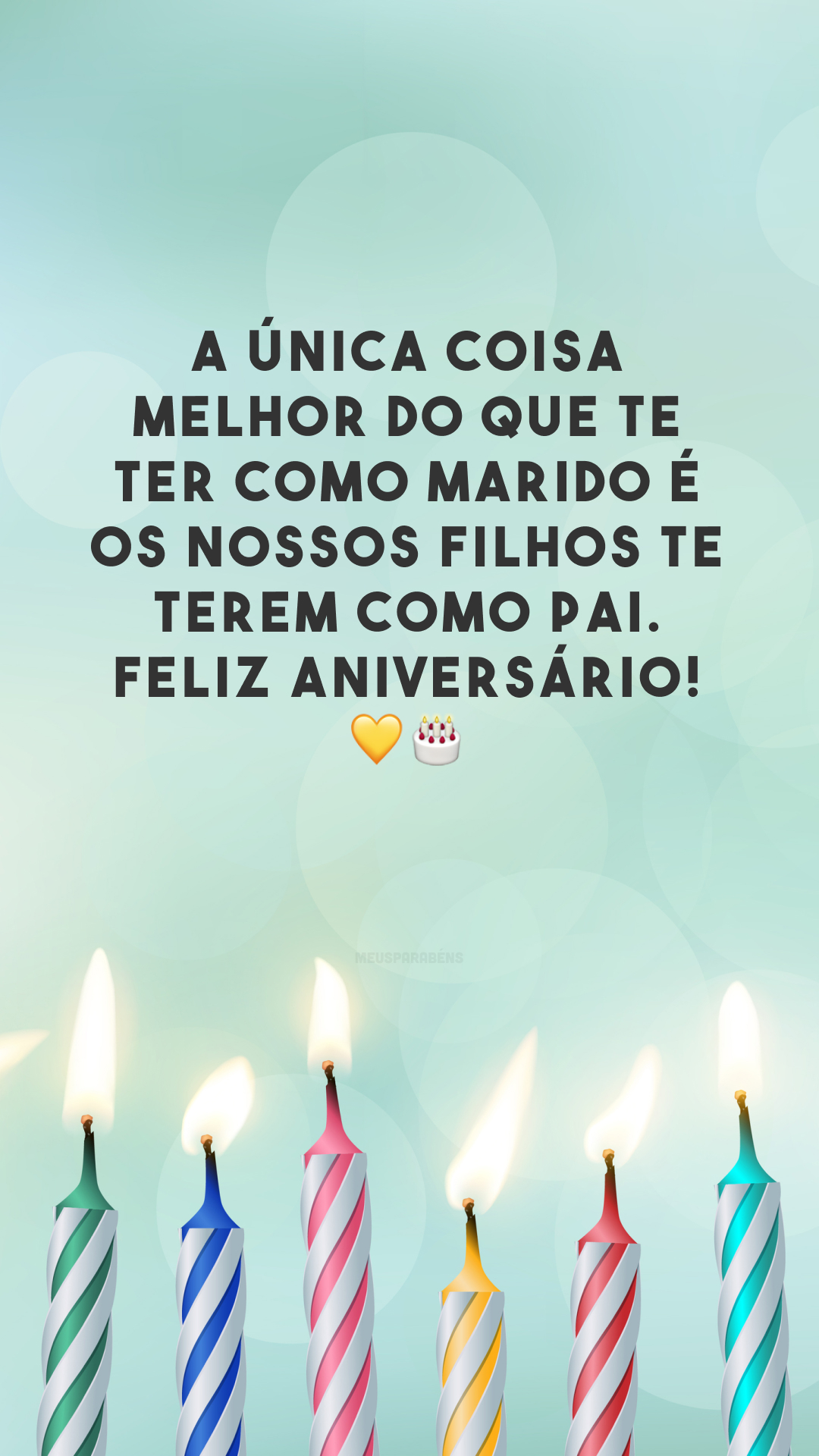 A única coisa melhor do que te ter como marido é os nossos filhos te terem como pai. Feliz aniversário! 💛🎂