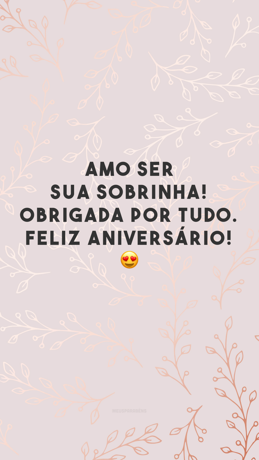 Amo ser sua sobrinha! Obrigada por tudo. Feliz aniversário! 😍