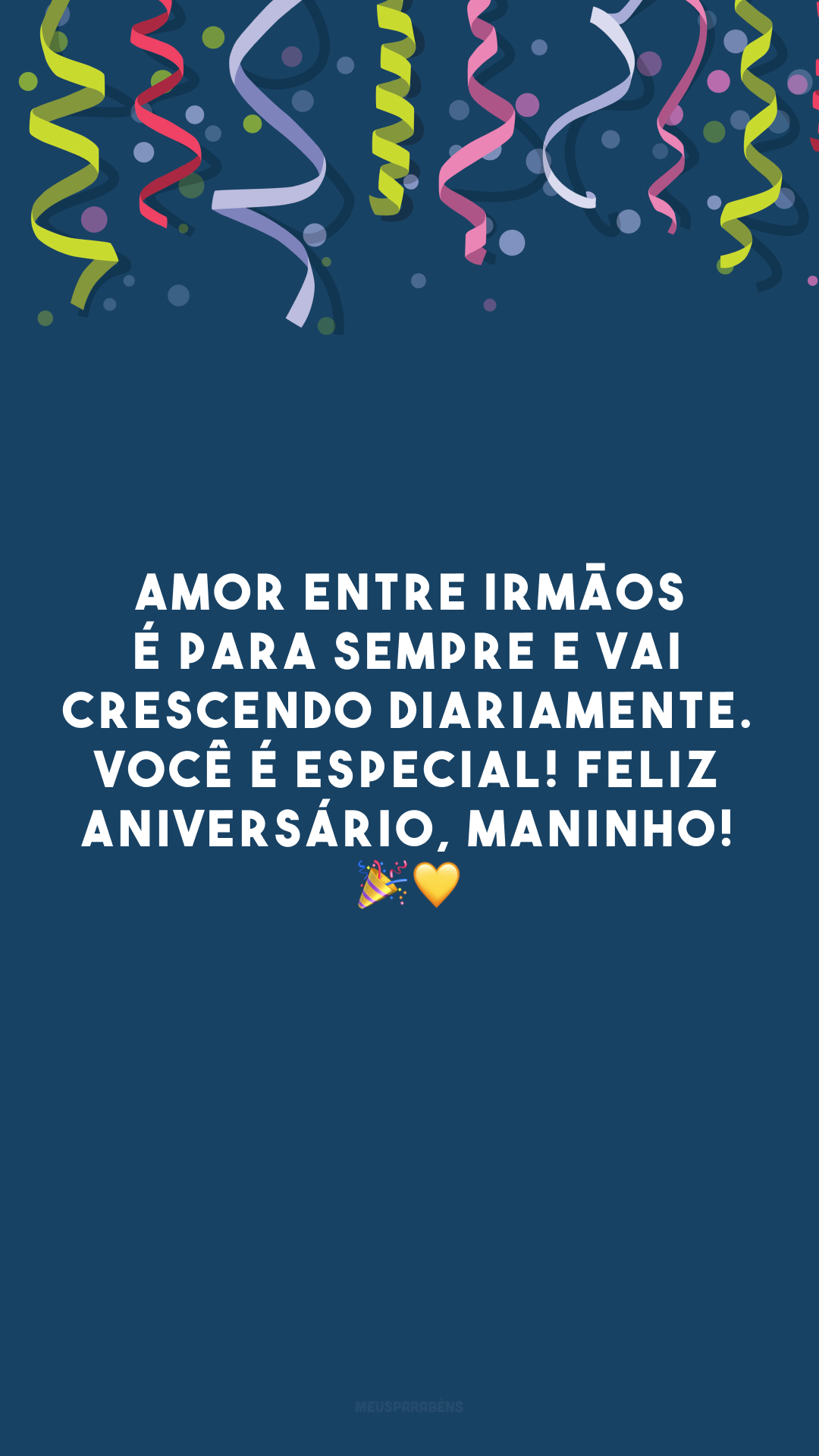 Amor entre irmãos é para sempre e vai crescendo diariamente. Você é especial! Feliz aniversário, maninho! 🎉💛