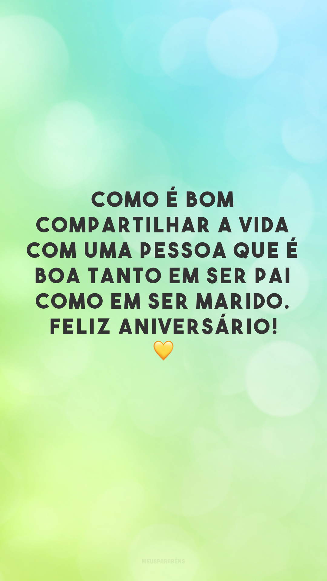 Como é bom compartilhar a vida com uma pessoa que é boa tanto em ser pai como em ser marido. Feliz aniversário! 💛