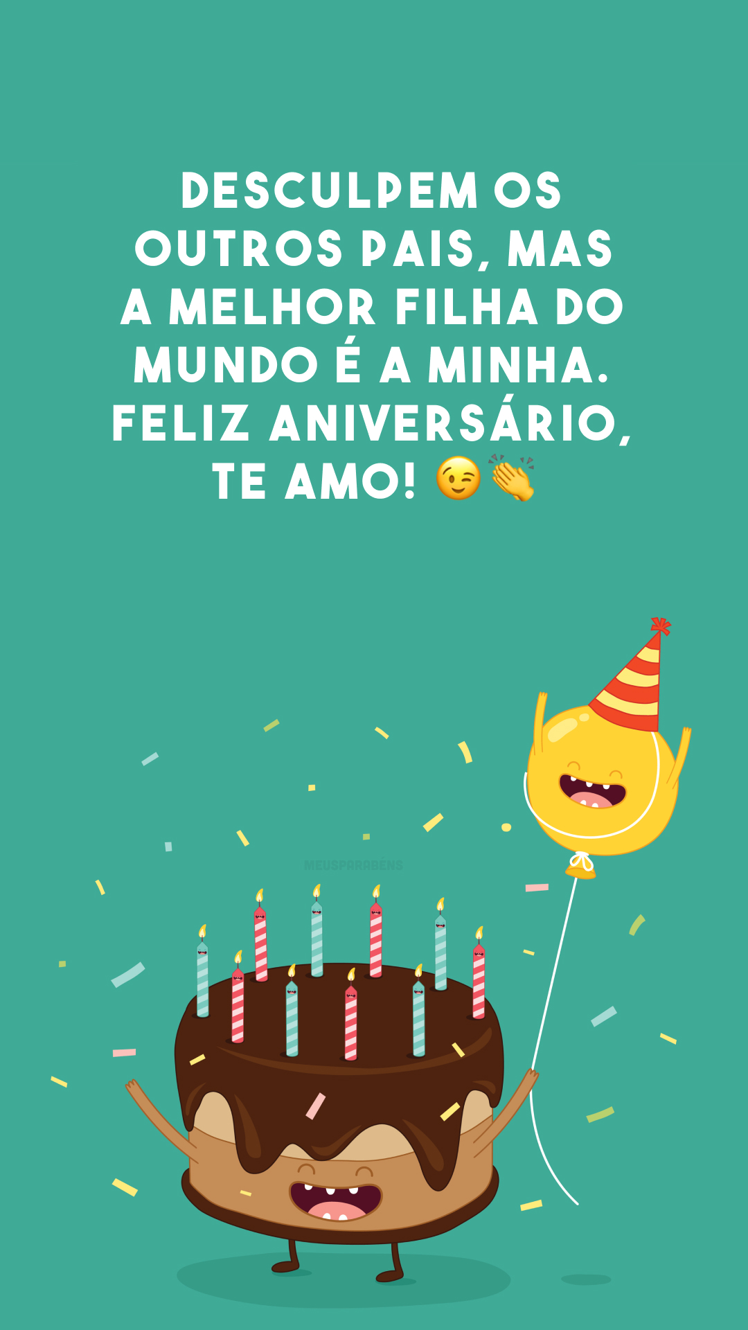 Desculpem os outros pais, mas a melhor filha do mundo é a minha. Feliz aniversário, te amo! 😉👏