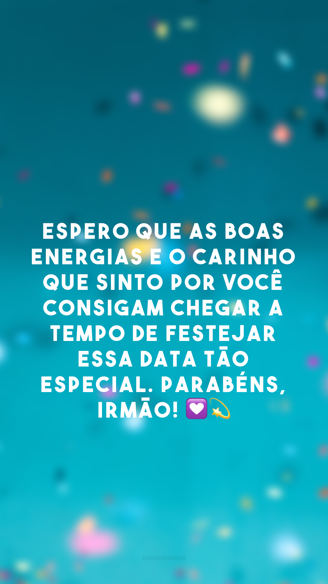 Espero que as boas energias e o carinho que sinto por você consigam chegar a tempo de festejar essa data tão especial. Parabéns, irmão! 💟💫