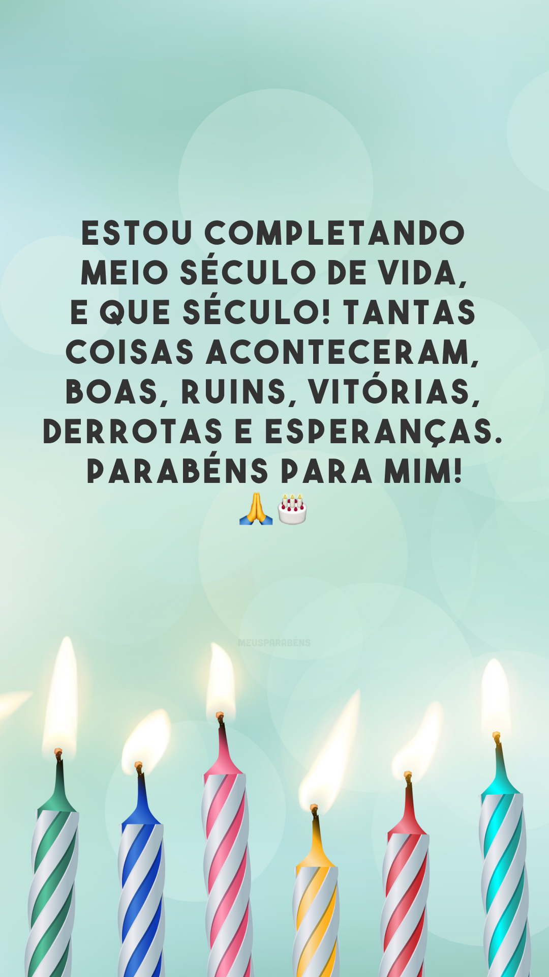 Estou completando meio século de vida, e que século! Tantas coisas aconteceram, boas, ruins, vitórias, derrotas e esperanças. Parabéns para mim! 🙏🎂