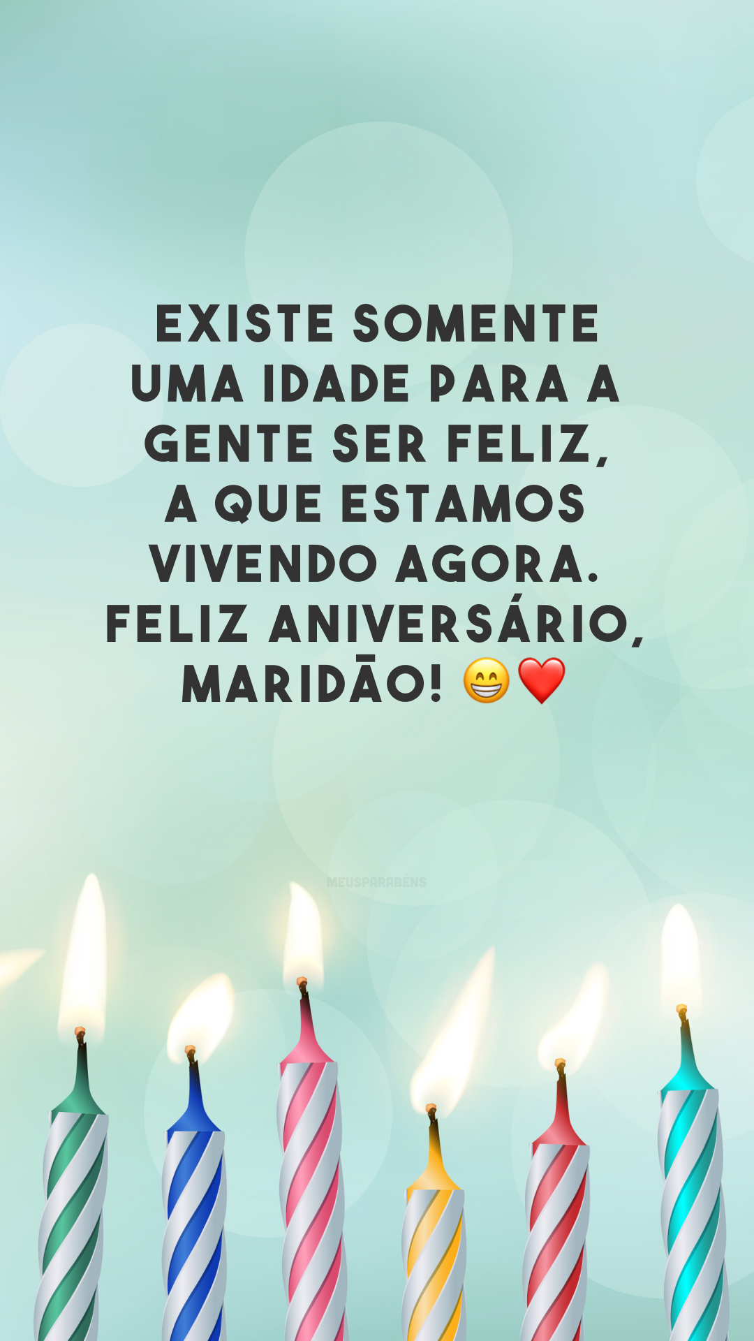 Existe somente uma idade para a gente ser feliz, a que estamos vivendo agora. Feliz aniversário, maridão! 😁❤️