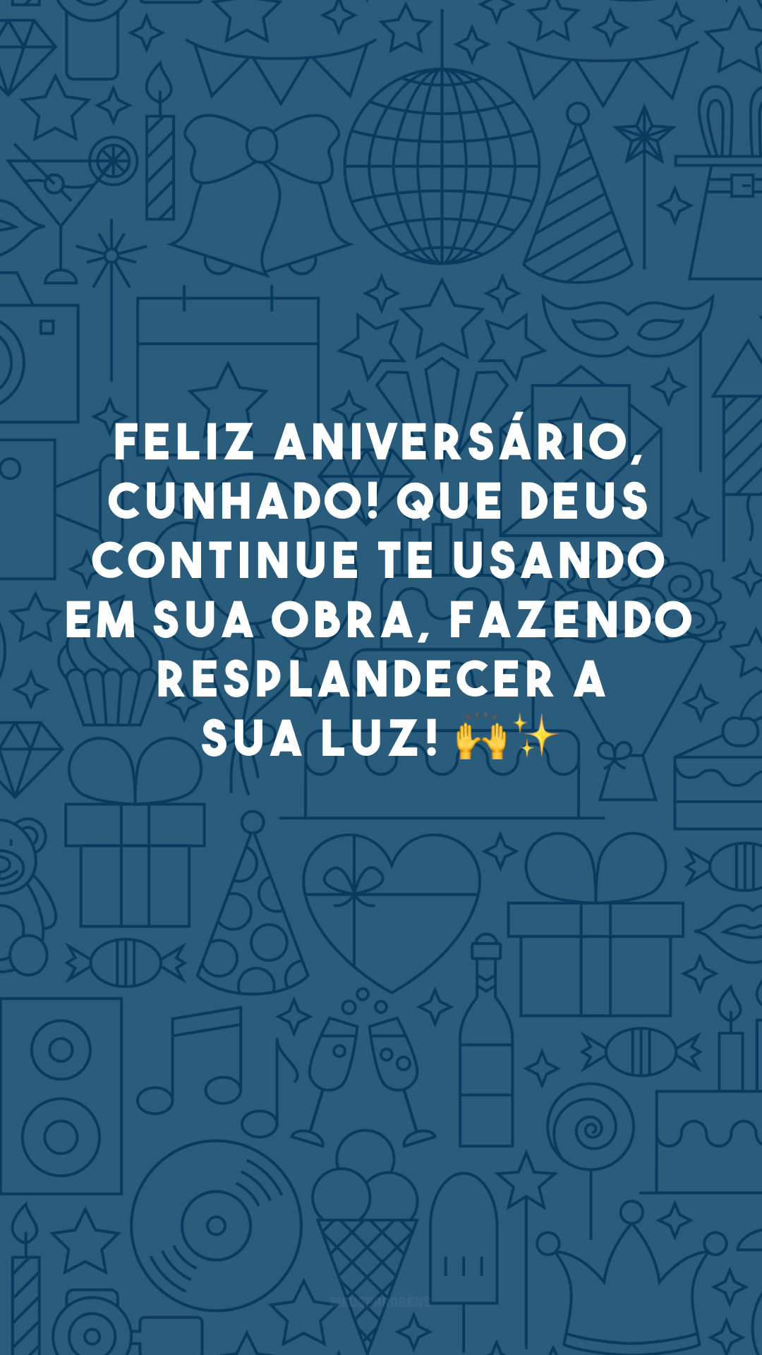 Feliz aniversário, cunhado! Que Deus continue te usando em Sua obra, fazendo resplandecer a sua luz! 🙌✨